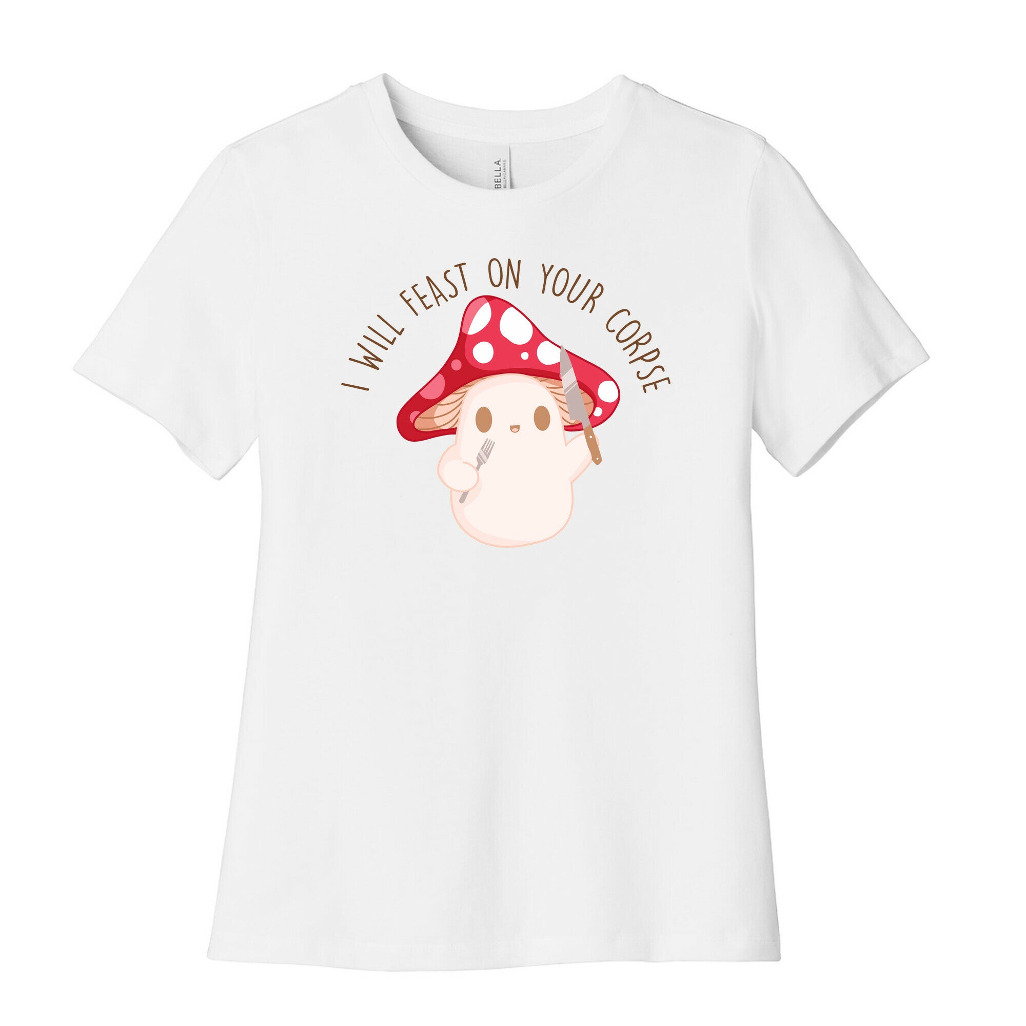 I Will Feast On Your Corpse Mushroom Women's Cotton Tee