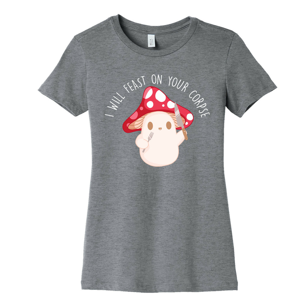I Will Feast On Your Corpse Mushroom Women's Cotton Tee