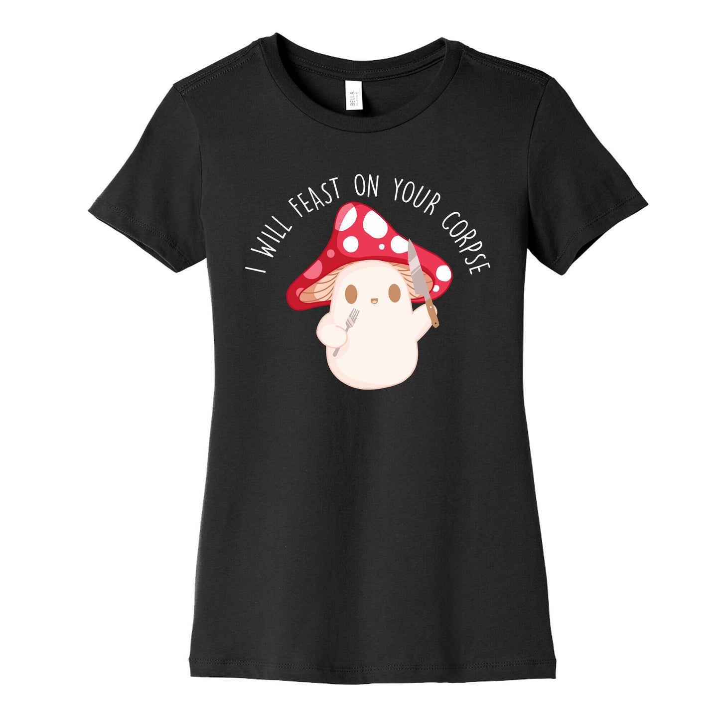 I Will Feast On Your Corpse Mushroom Women's Cotton Tee