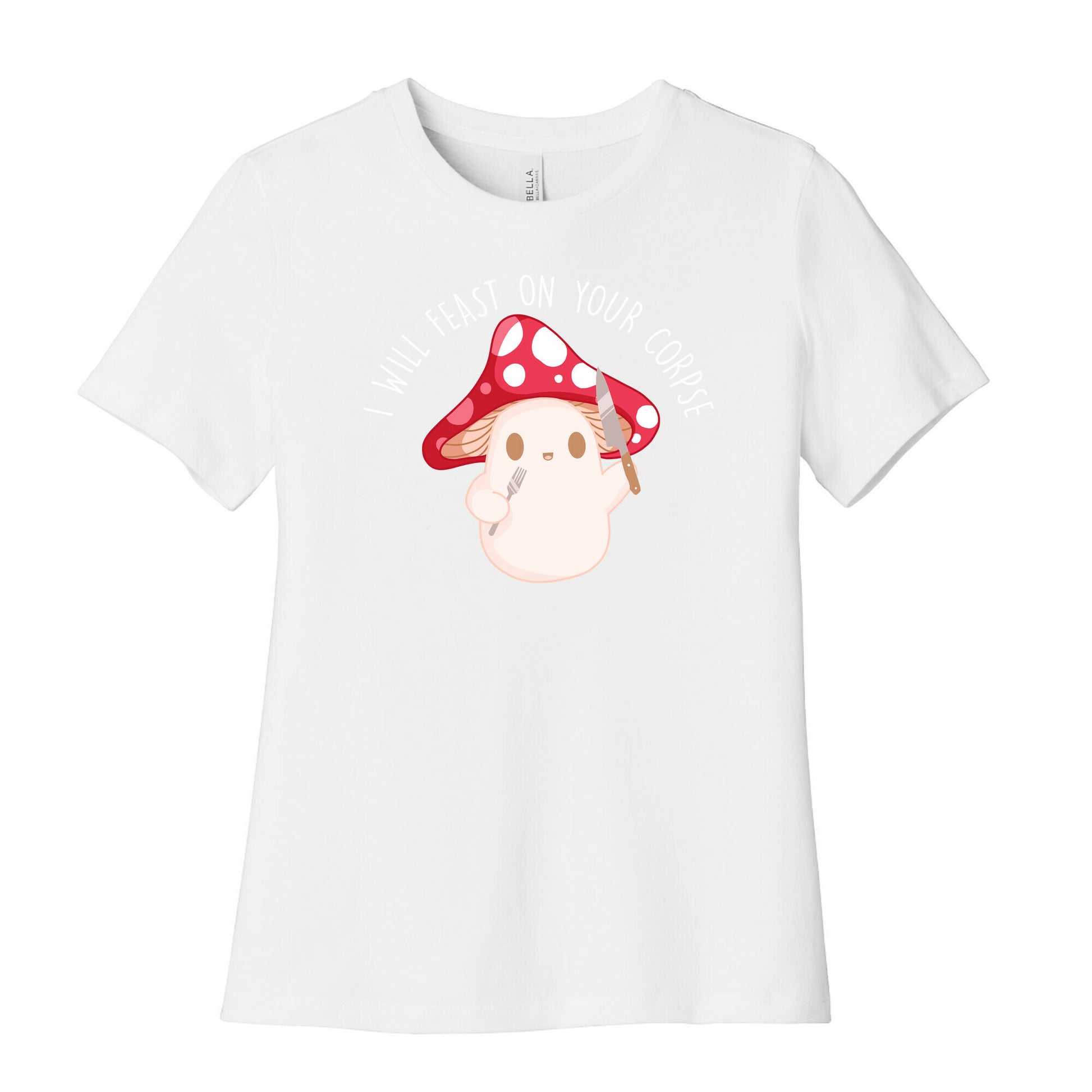 I Will Feast On Your Corpse Mushroom Women's Cotton Tee