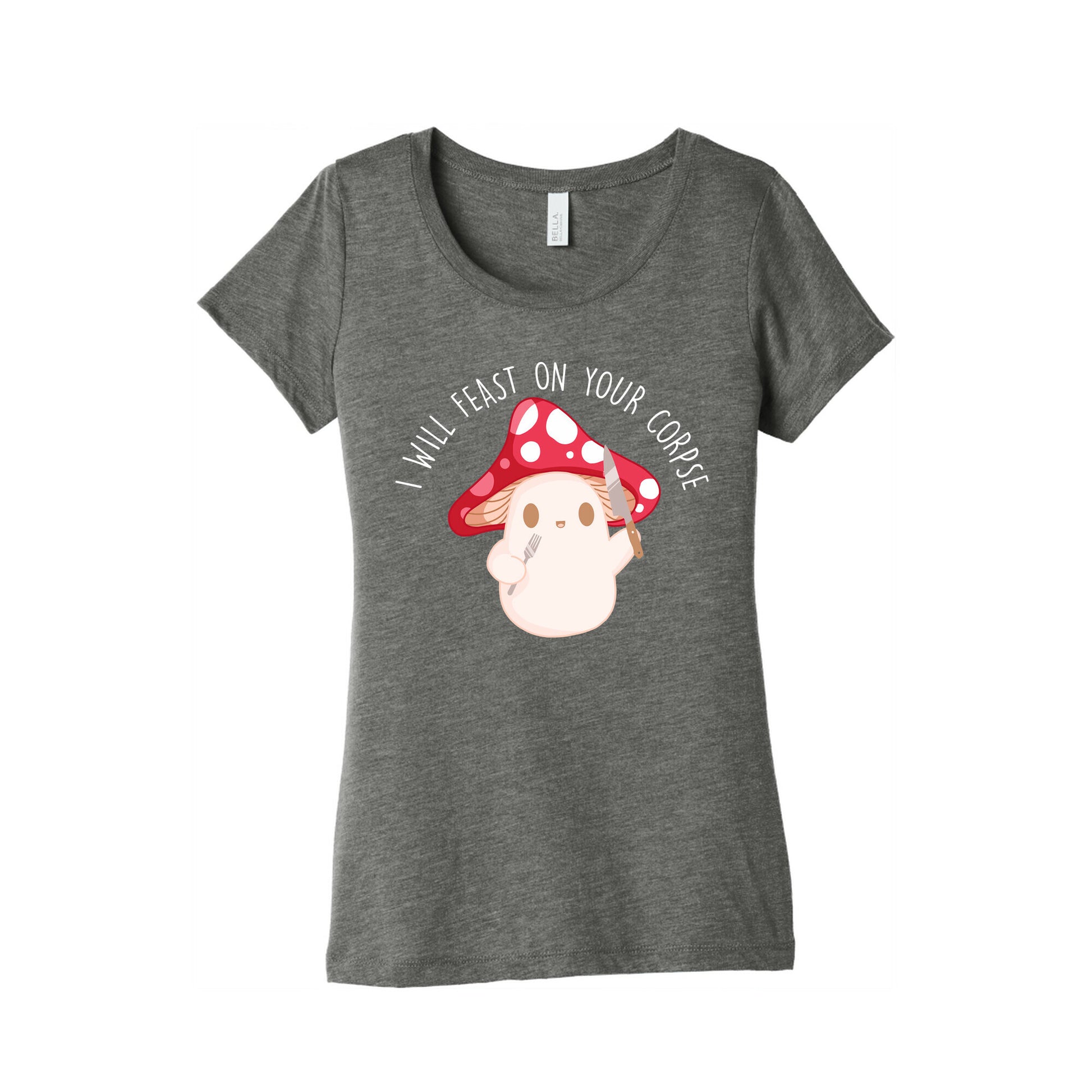 I Will Feast On Your Corpse Mushroom Women's Triblend Tee