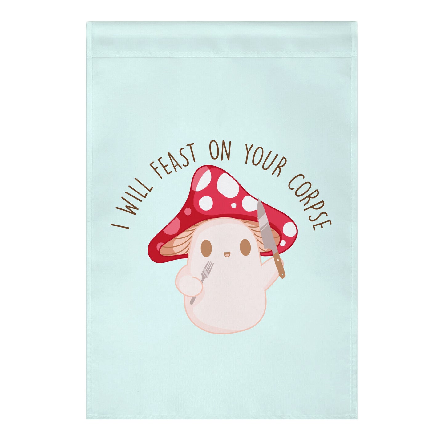 I Will Feast On Your Corpse Mushroom Garden Flag