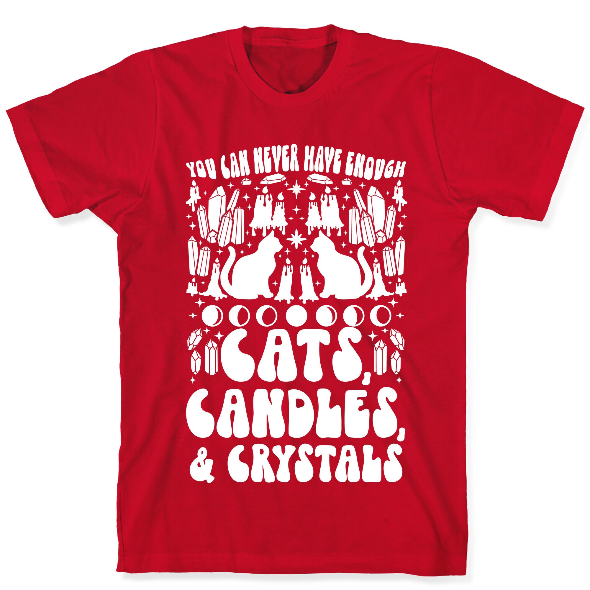 You Can Never Have Enough Cats, Candles, and Crystals T-Shirt