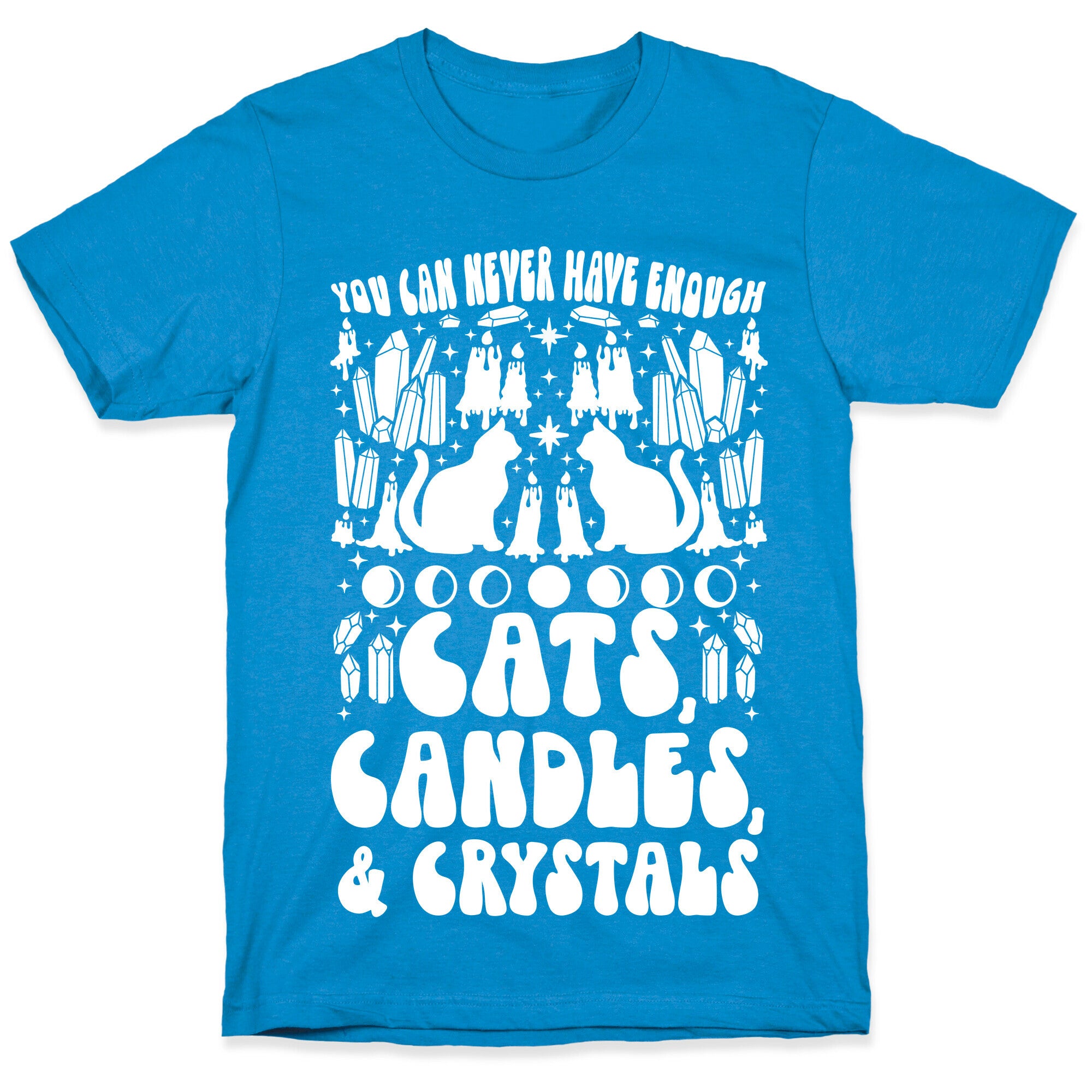 You Can Never Have Enough Cats, Candles, and Crystals T-Shirt