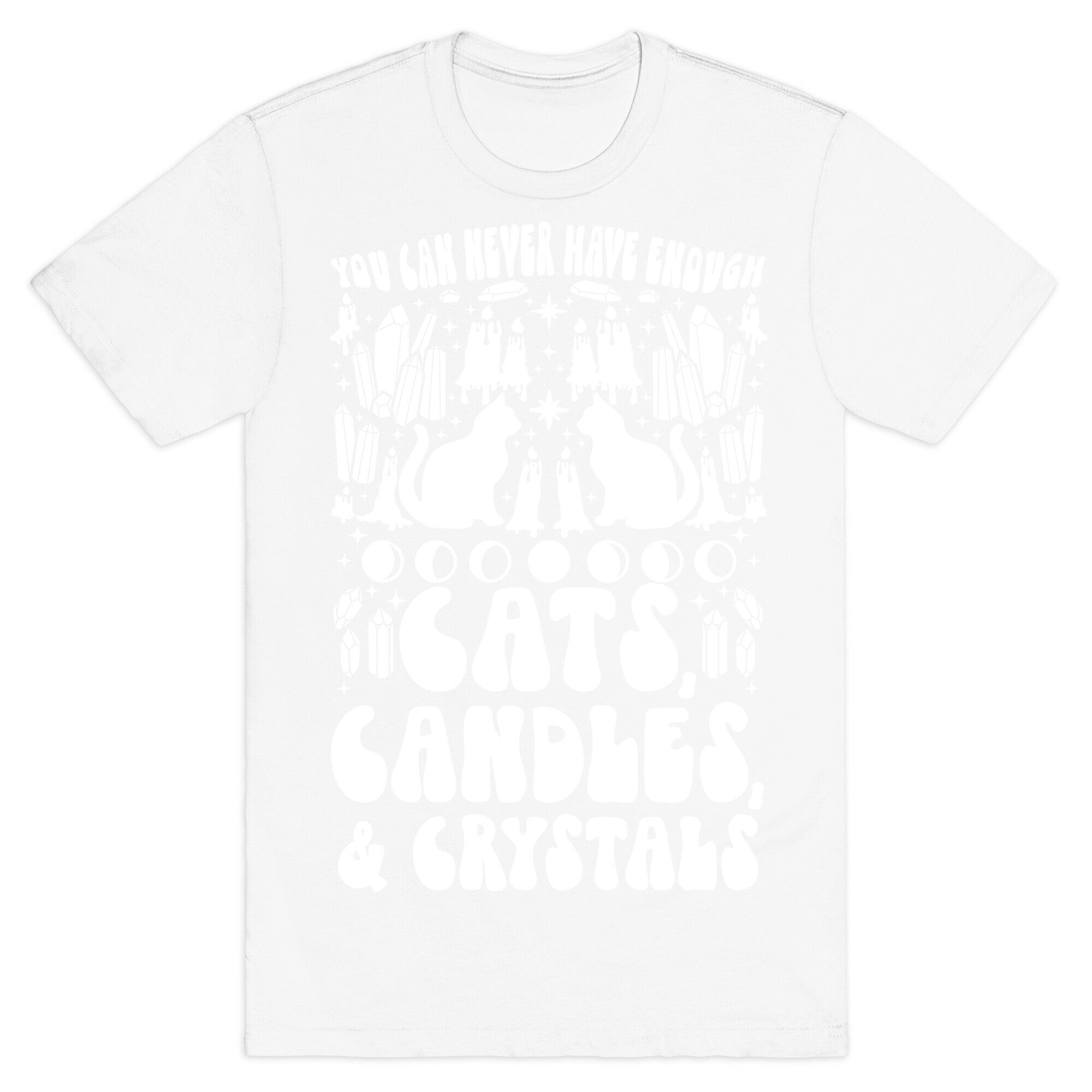 You Can Never Have Enough Cats, Candles, and Crystals T-Shirt