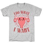 I Do What I Want Uterus T-Shirt