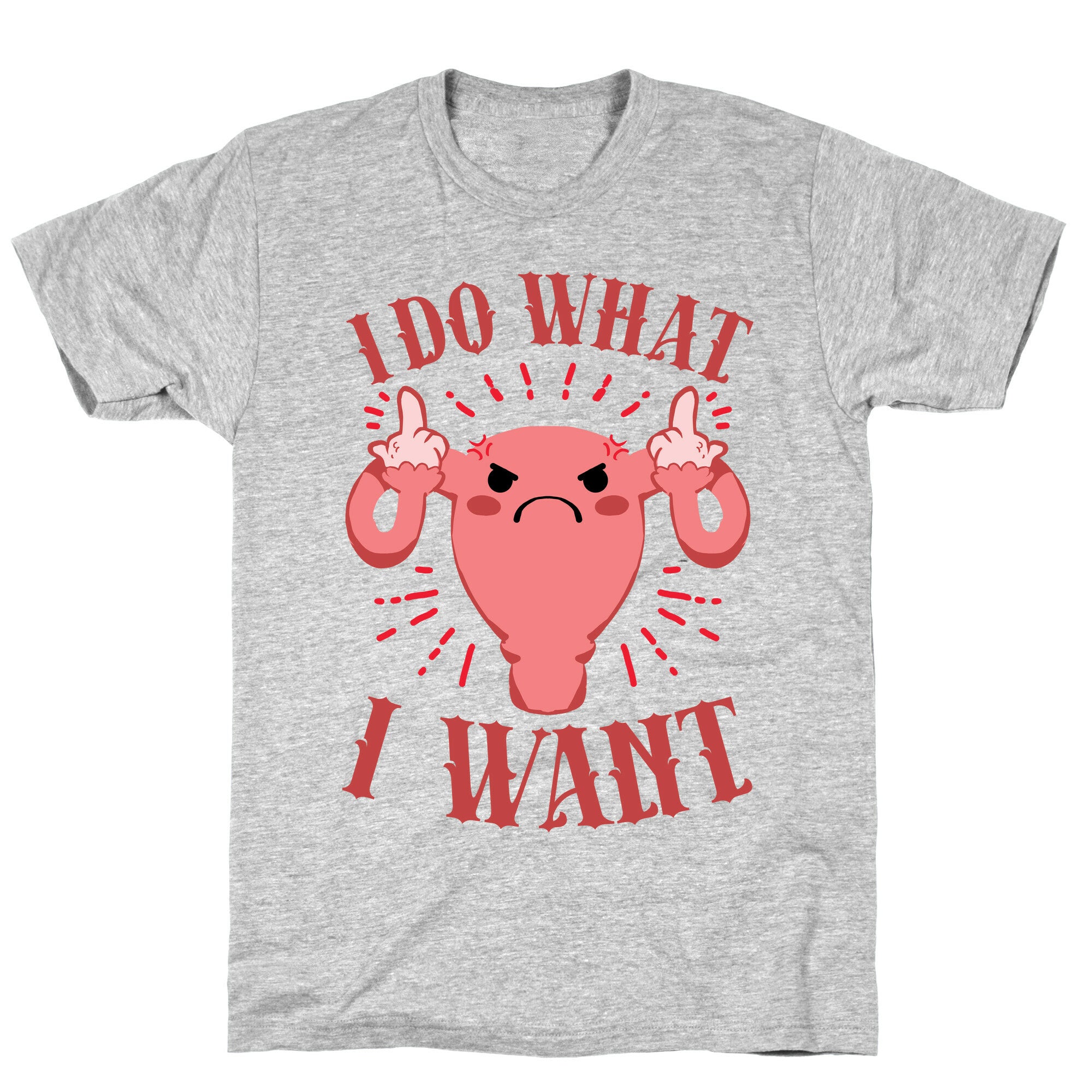 I Do What I Want Uterus T-Shirt