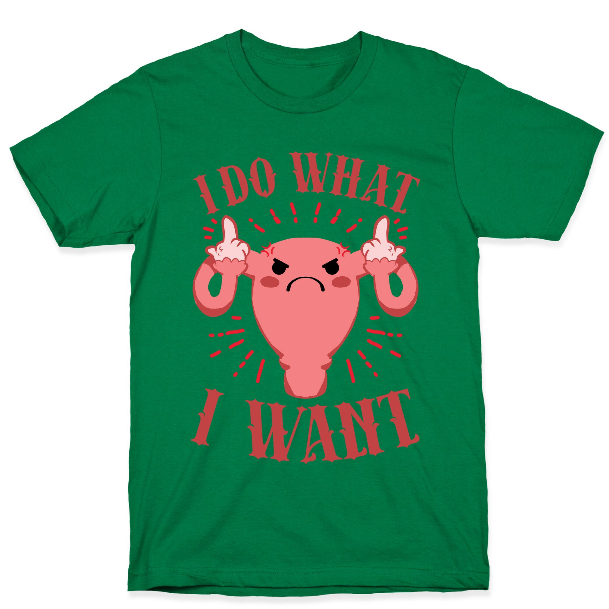 I Do What I Want Uterus T-Shirt