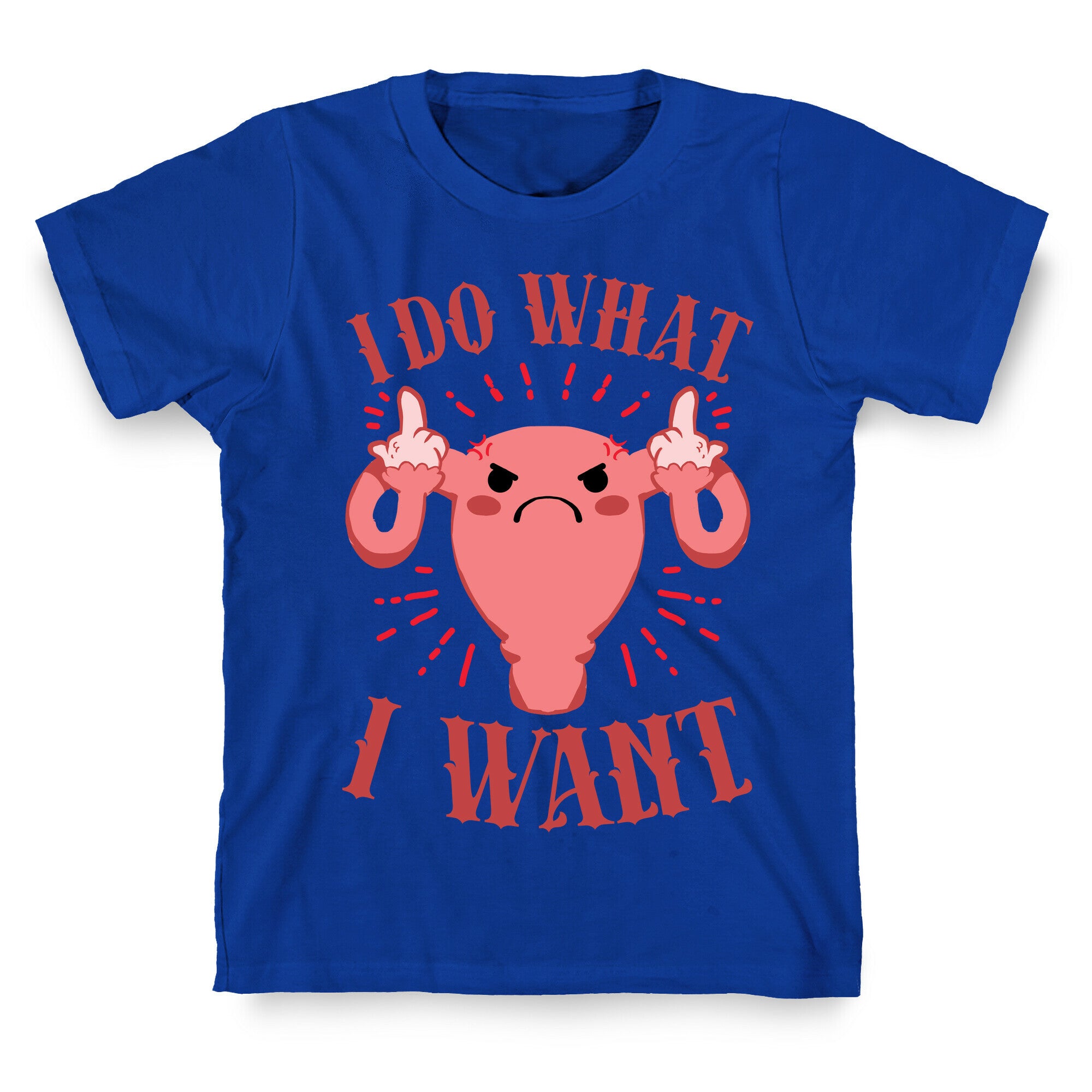 I Do What I Want Uterus T-Shirt