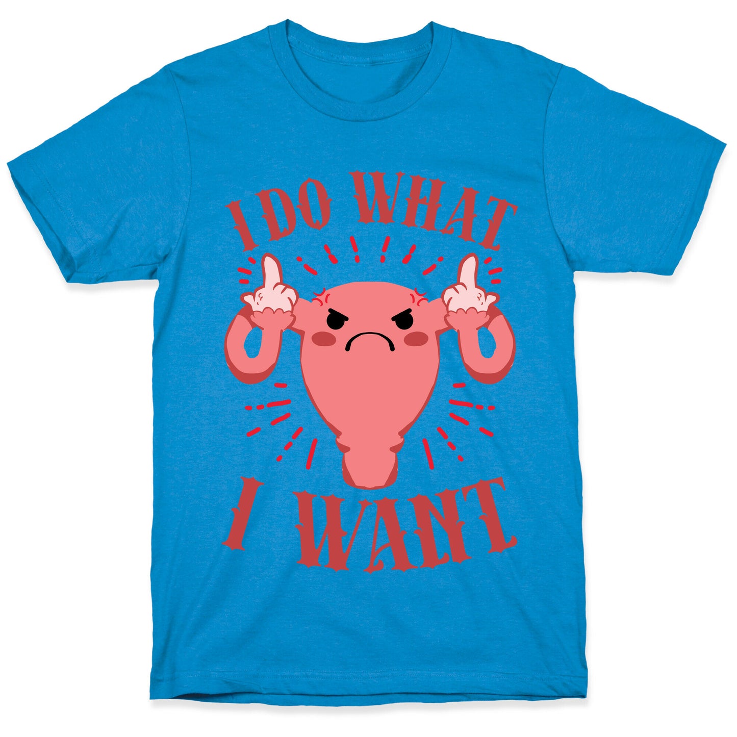 I Do What I Want Uterus T-Shirt