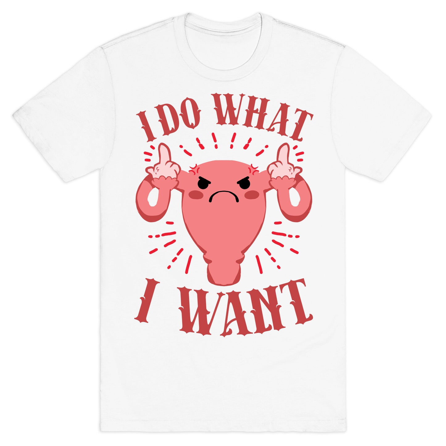 I Do What I Want Uterus T-Shirt