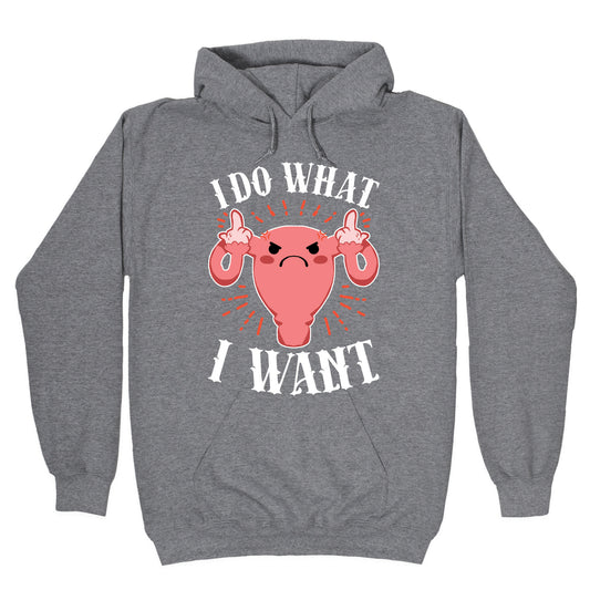 I Do What I Want Uterus Hoodie