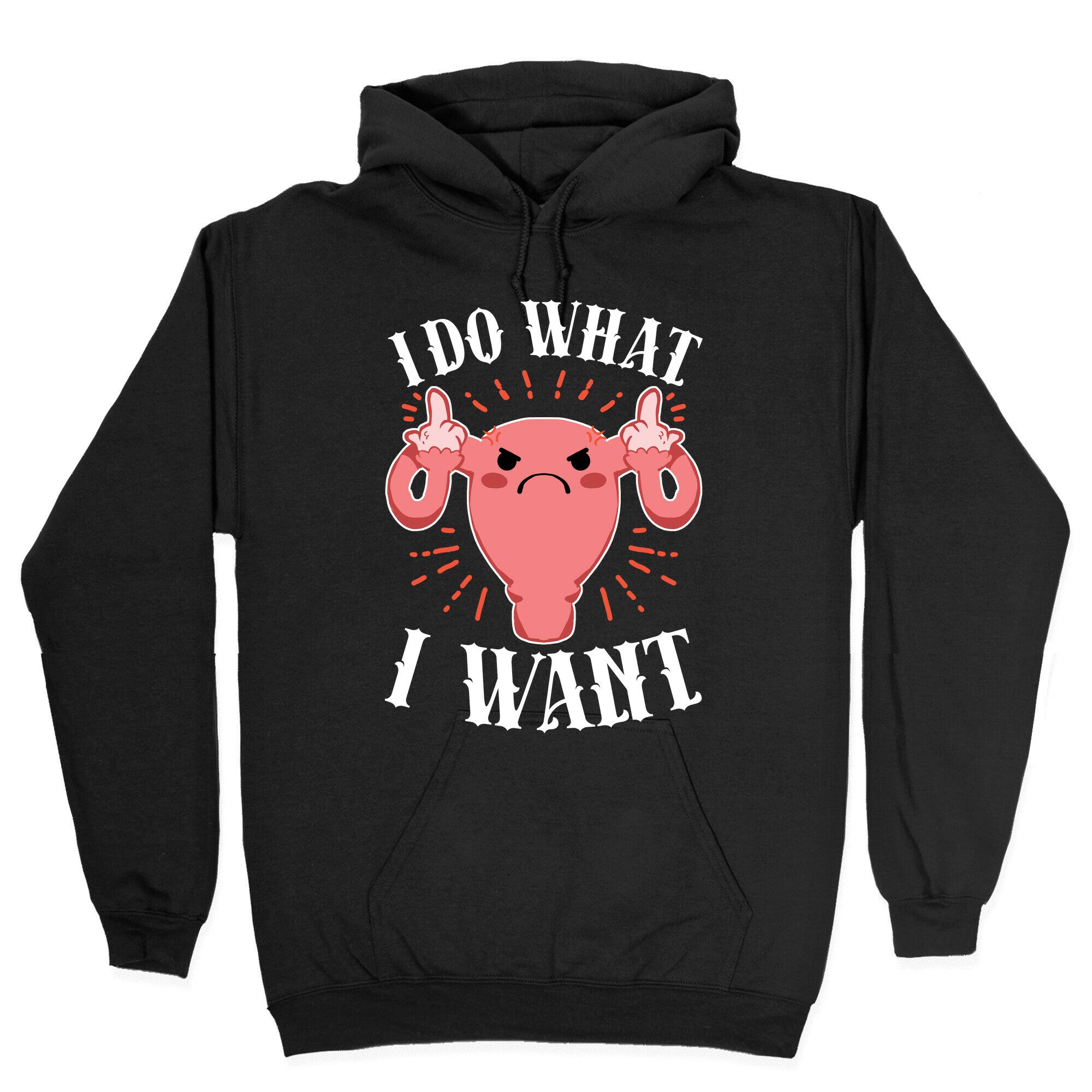 I Do What I Want Uterus Hoodie