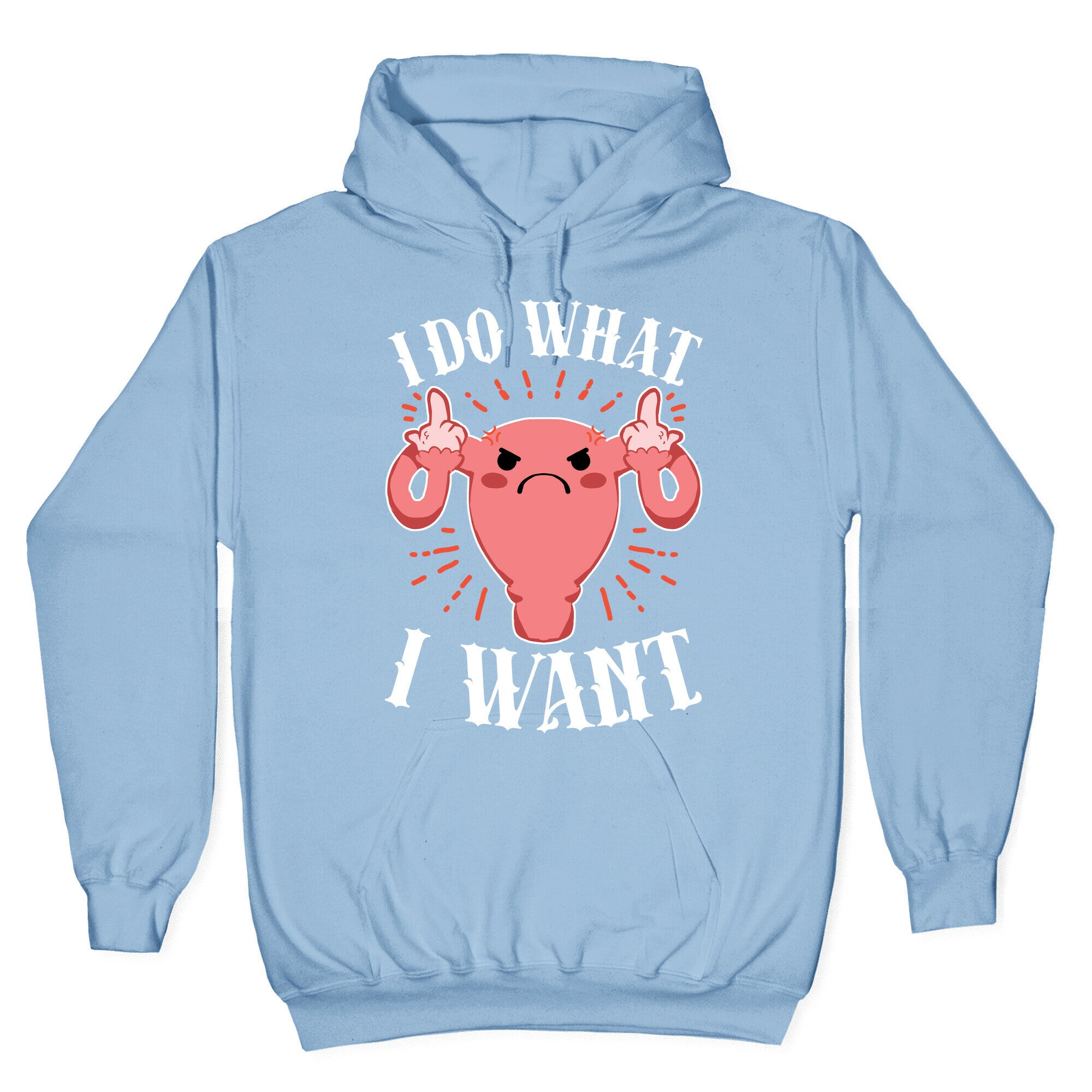 I Do What I Want Uterus Hoodie