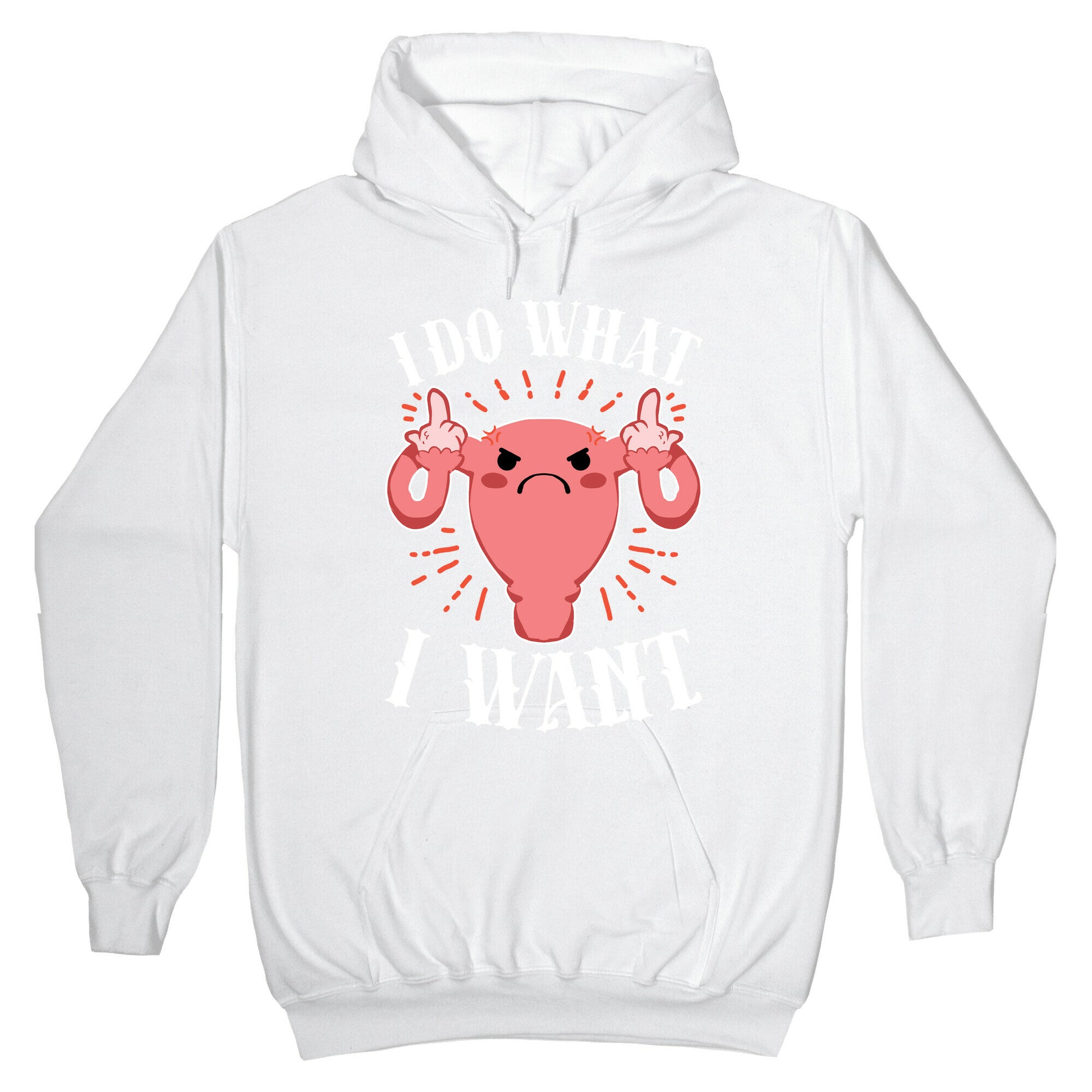 I Do What I Want Uterus Hoodie