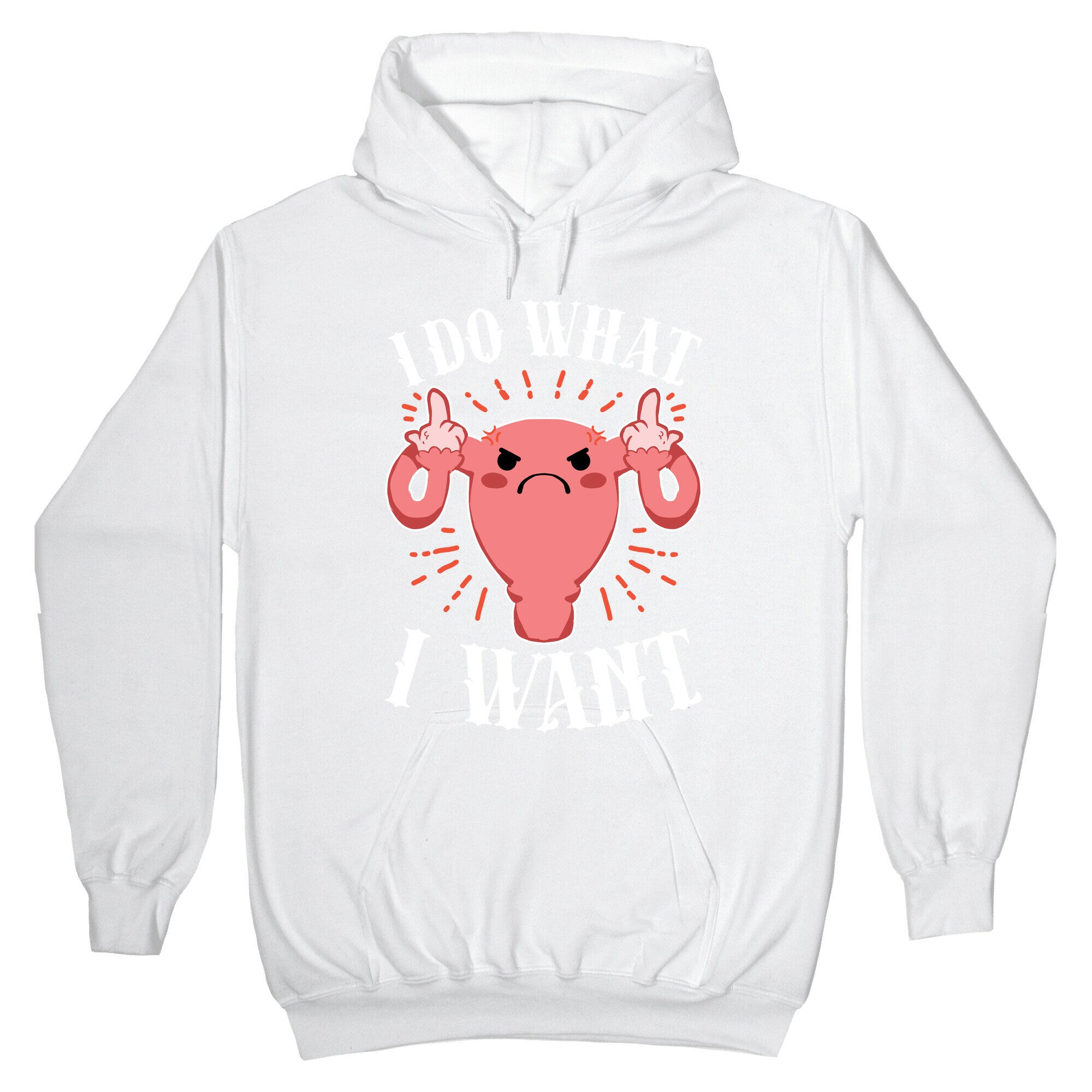 I Do What I Want Uterus Hoodie