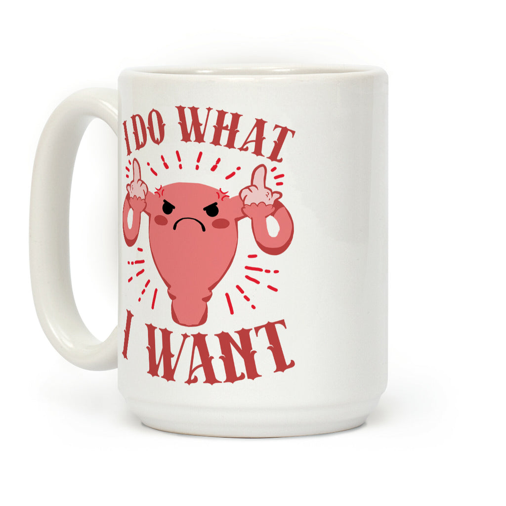 I Do What I Want Uterus Coffee Mug