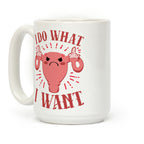 I Do What I Want Uterus Coffee Mug