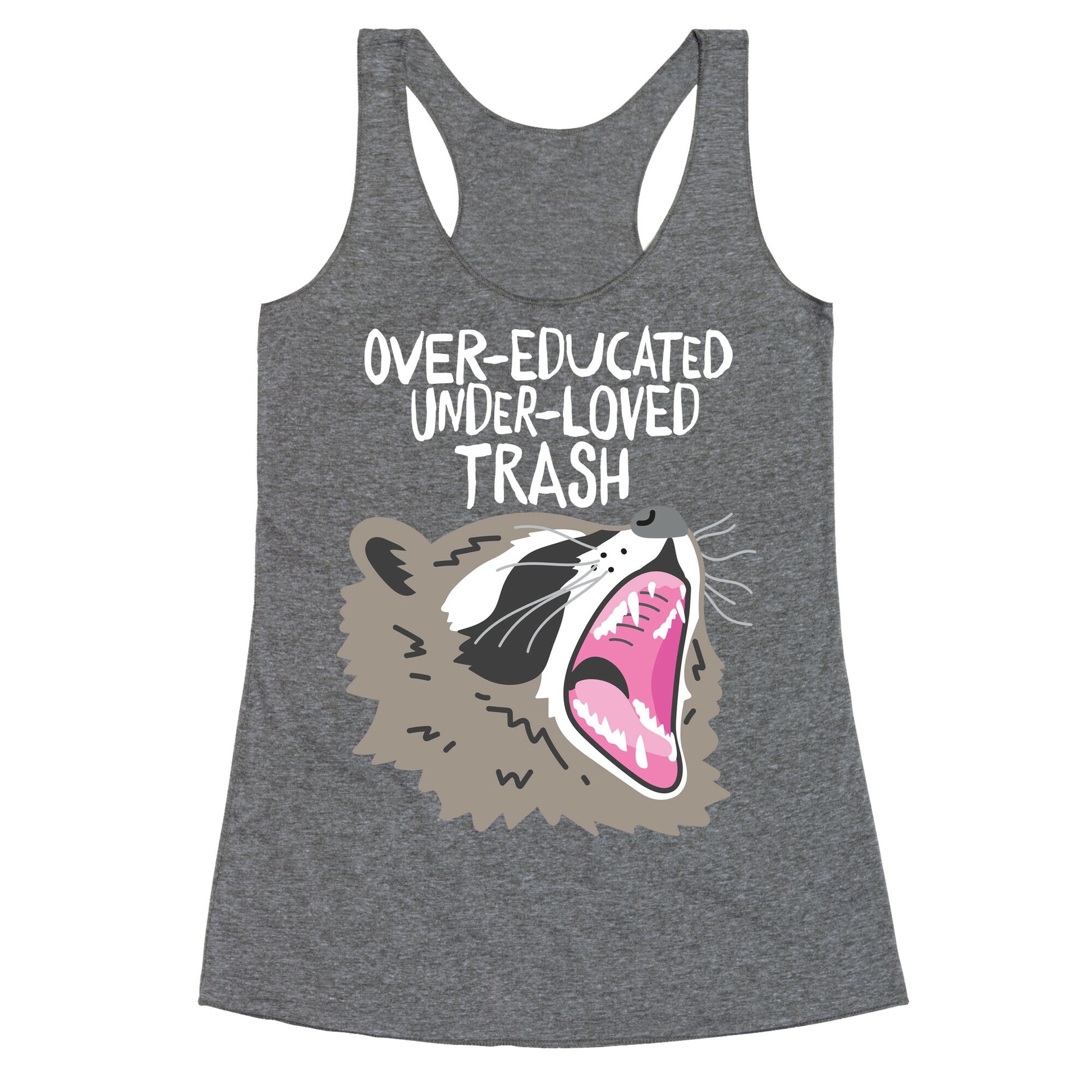 Over-educated Under-loved Trash Raccoon Racerback Tank