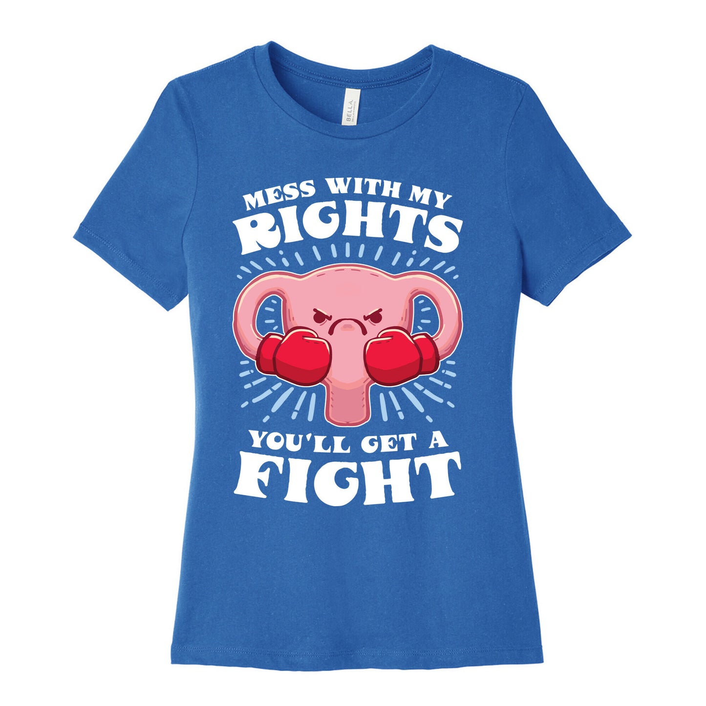 Mess With My Rights, You'll Get A Fight Women's Cotton Tee