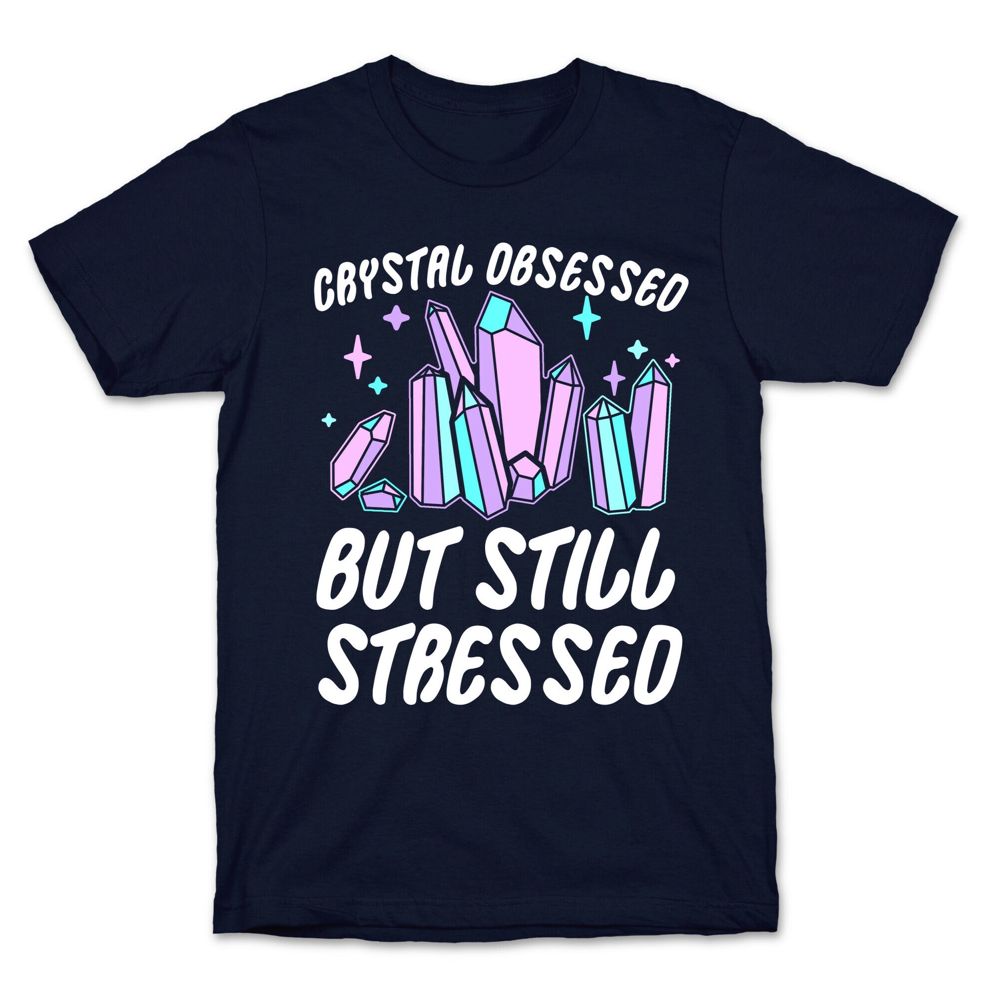 Crystal Obsessed But Still Stressed  T-Shirt