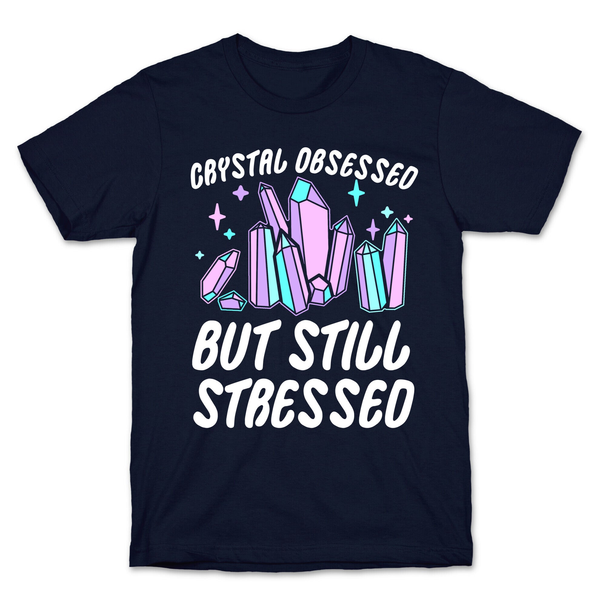 Crystal Obsessed But Still Stressed  T-Shirt