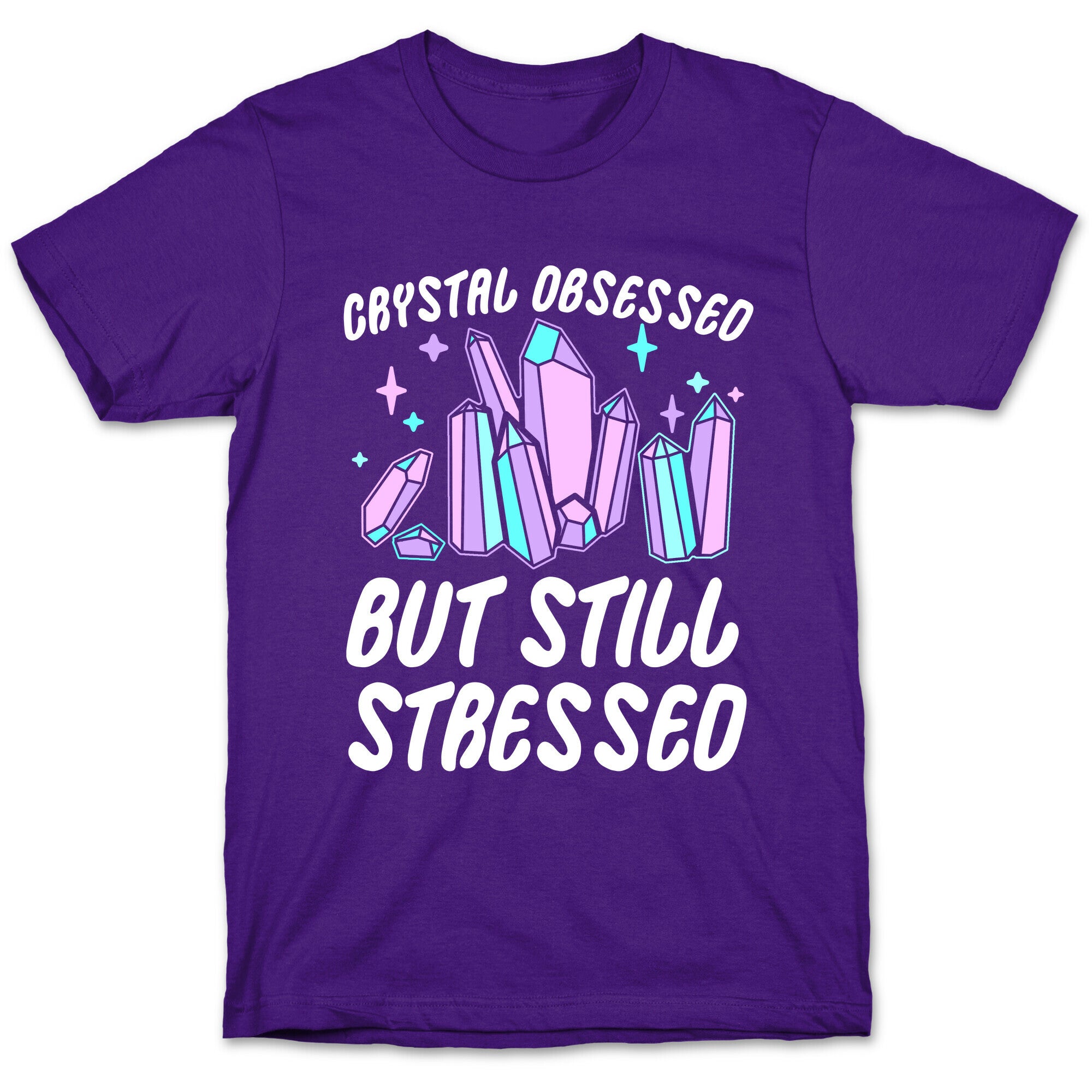 Crystal Obsessed But Still Stressed  T-Shirt