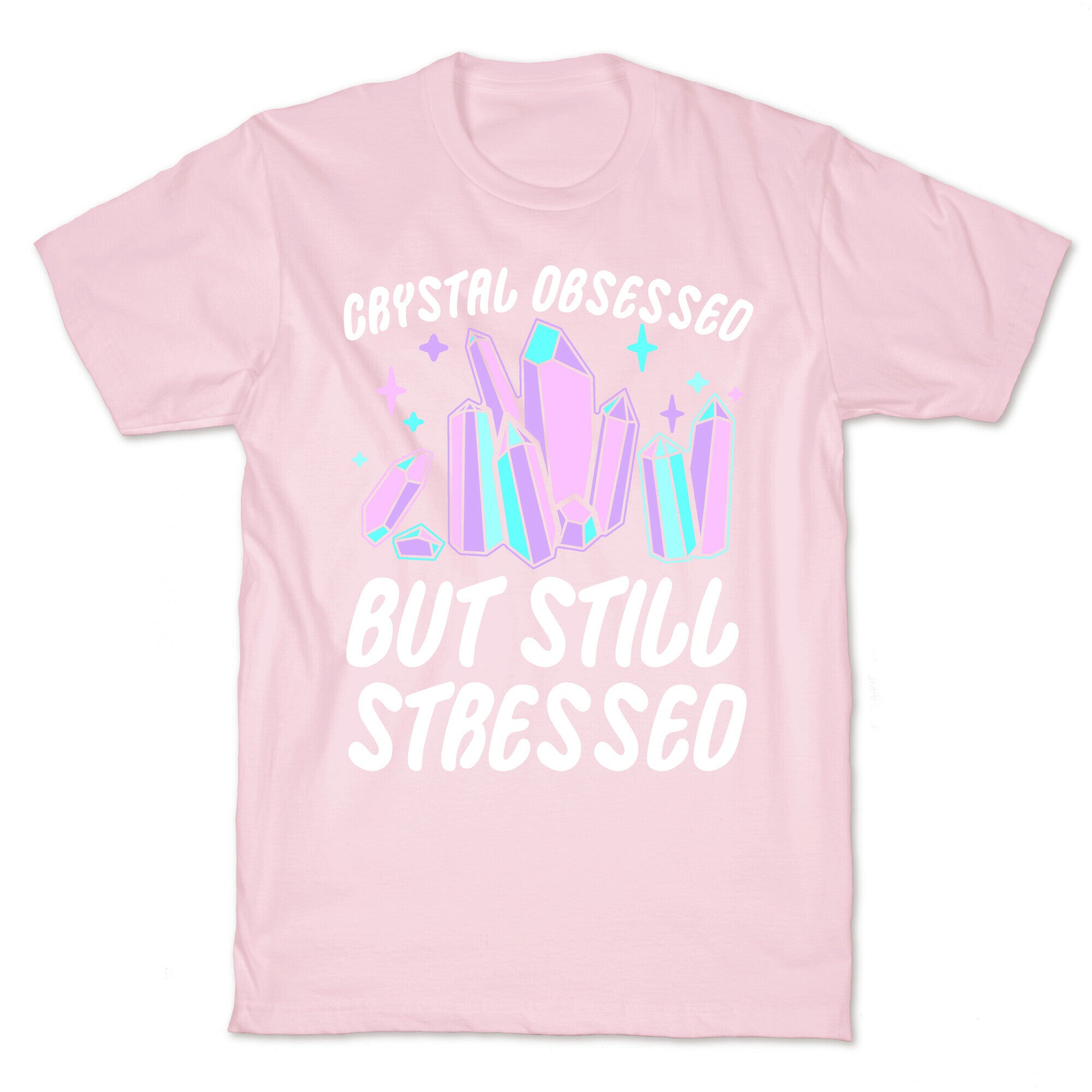 Crystal Obsessed But Still Stressed  T-Shirt