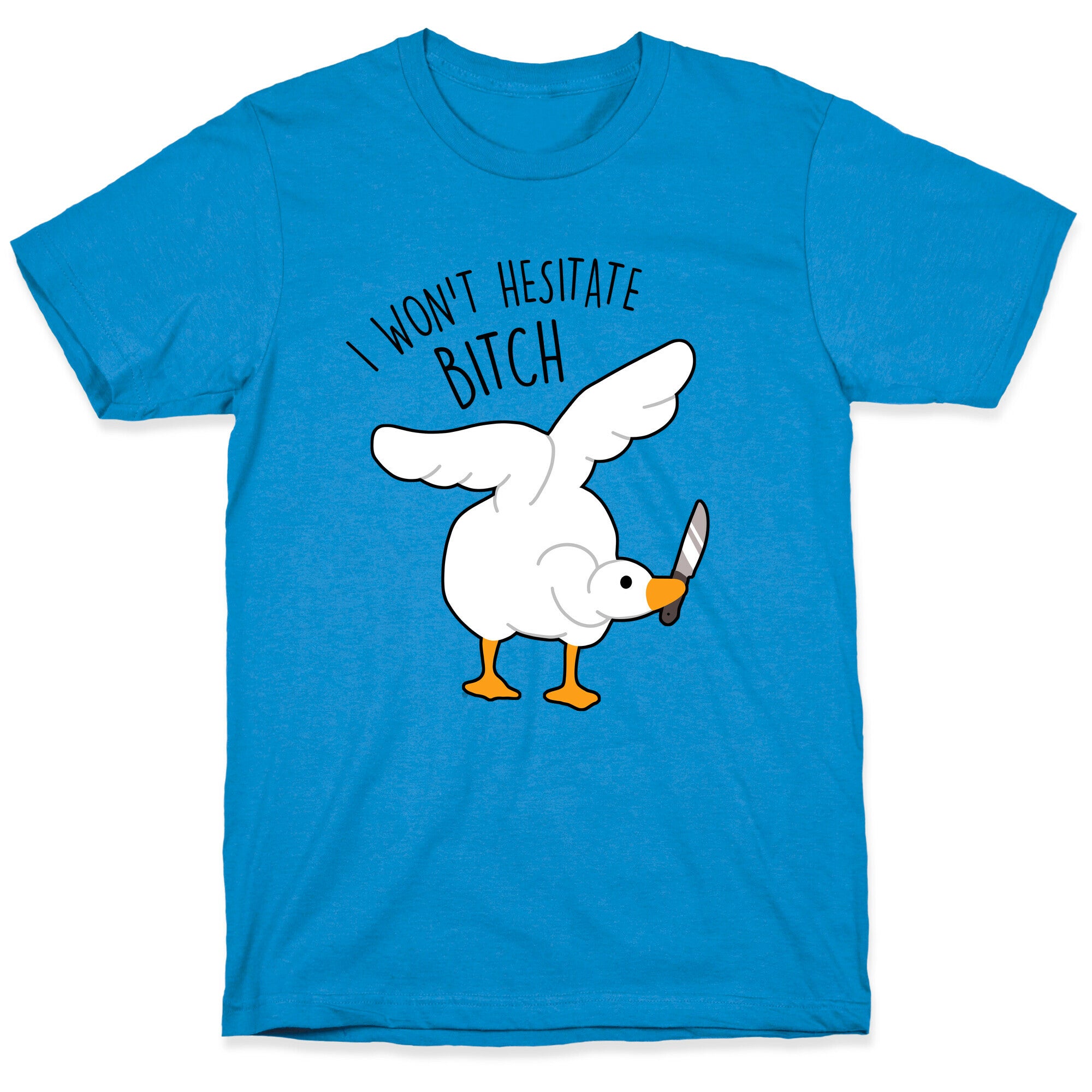 I Won't Hesitate Bitch Goose T-Shirt