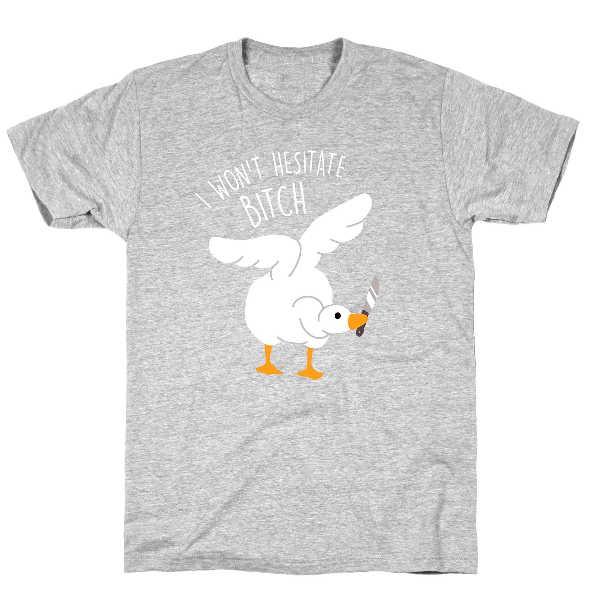 I Won't Hesitate Bitch Goose T-Shirt