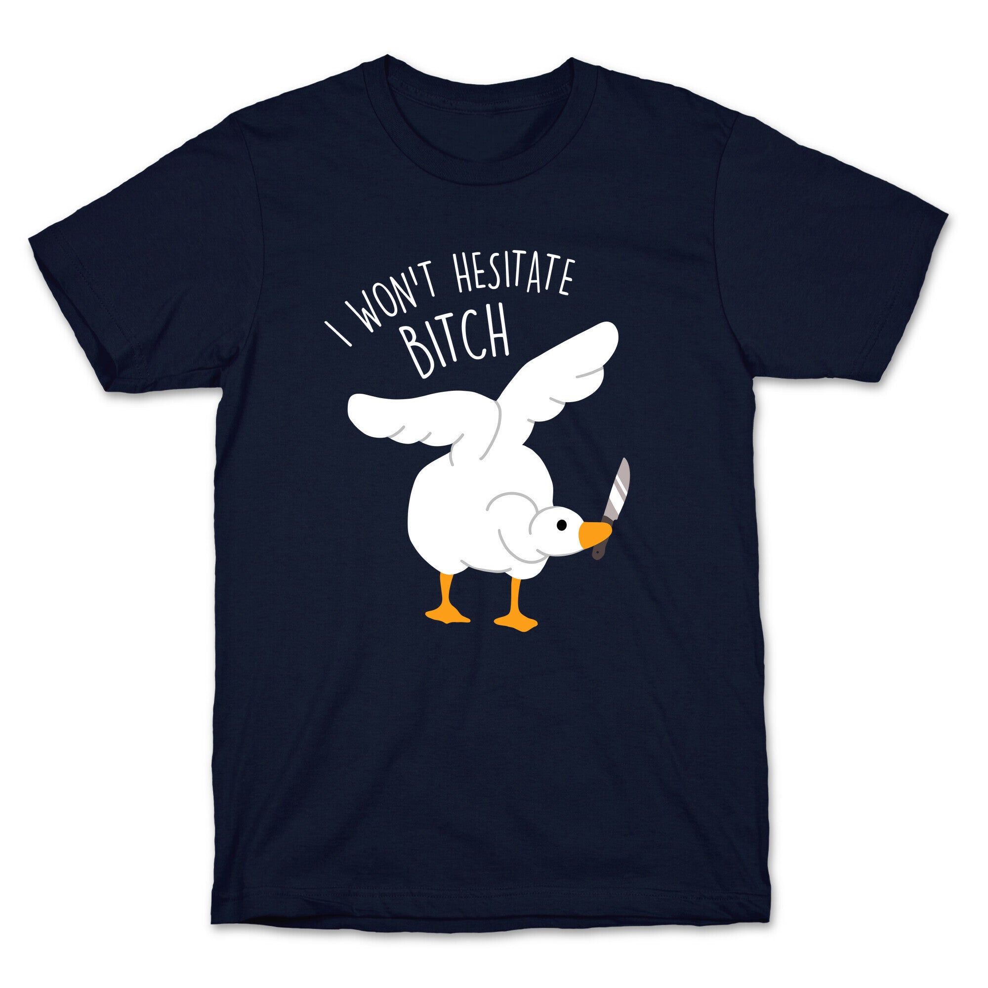 I Won't Hesitate Bitch Goose T-Shirt
