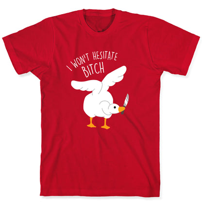 I Won't Hesitate Bitch Goose T-Shirt