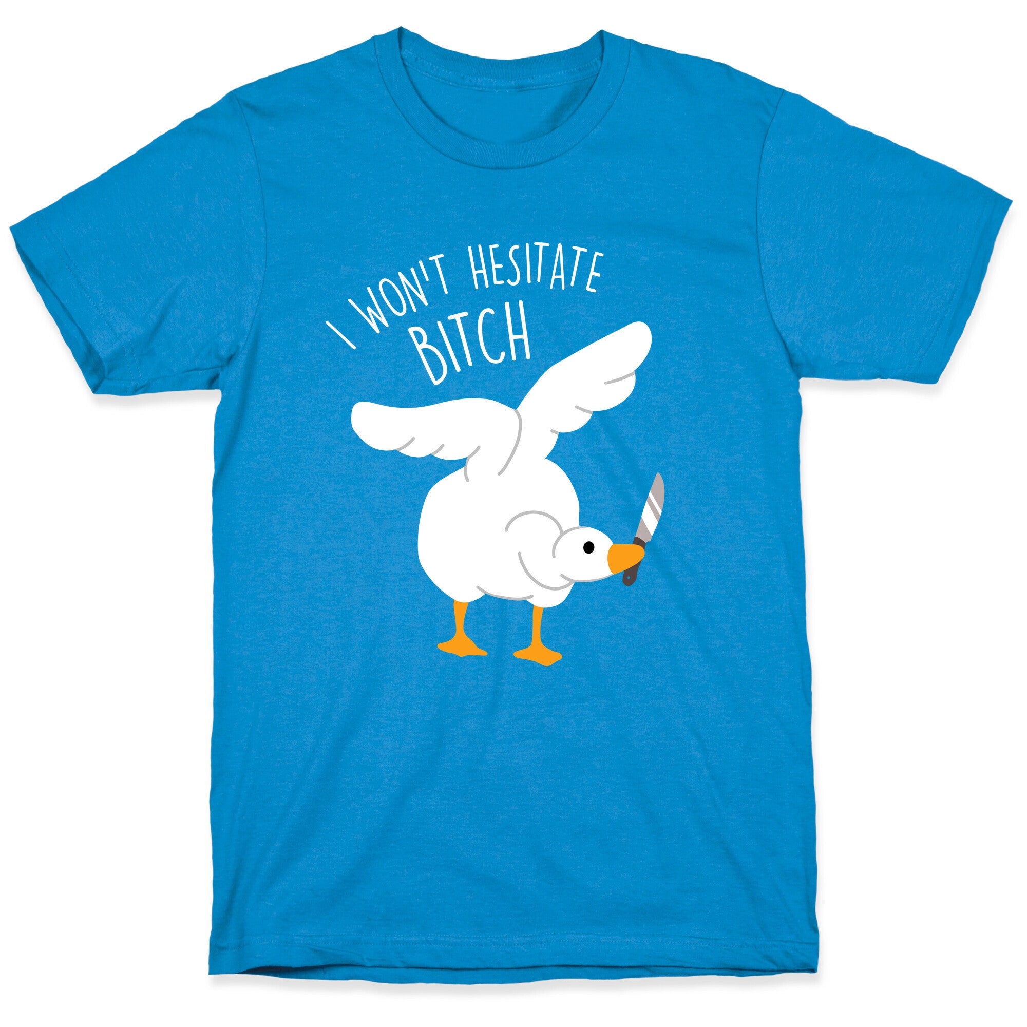 I Won't Hesitate Bitch Goose T-Shirt