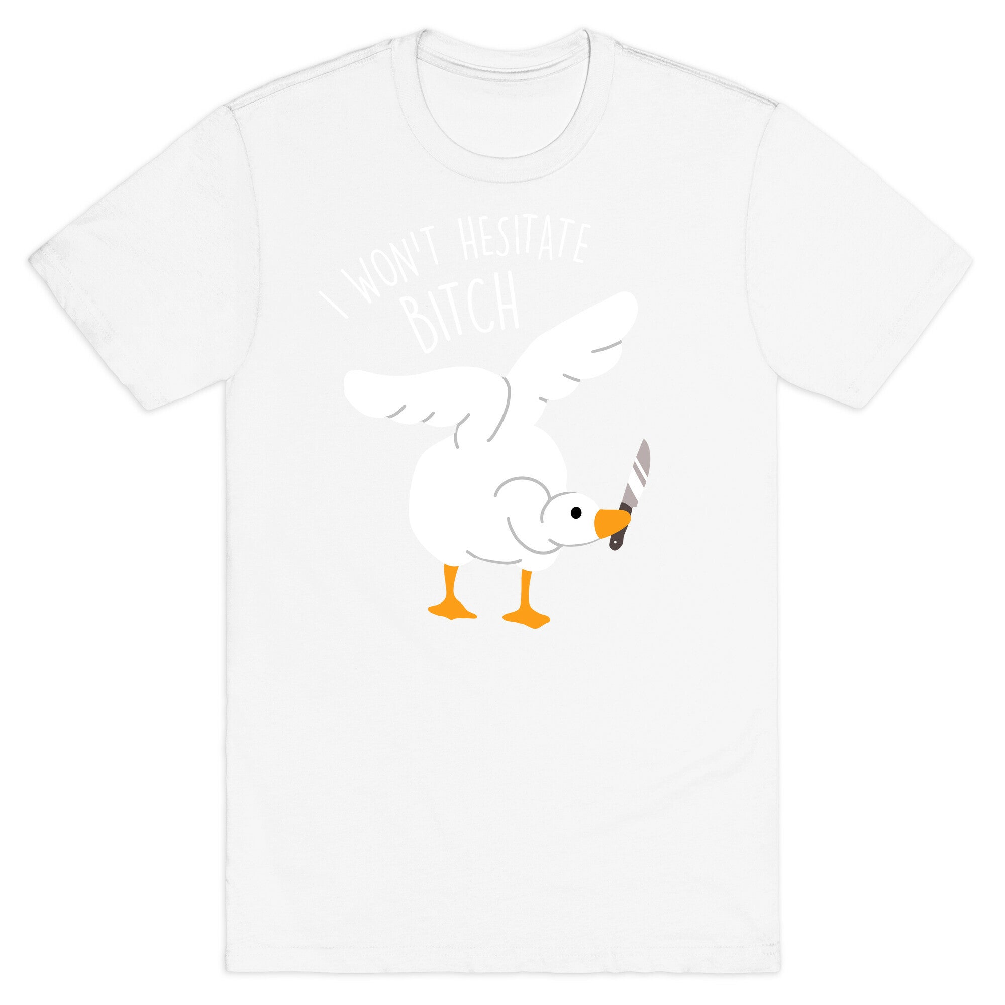 I Won't Hesitate Bitch Goose T-Shirt