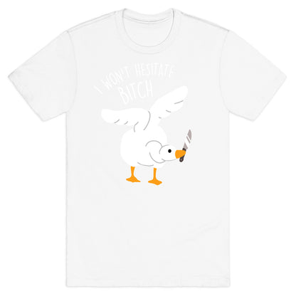 I Won't Hesitate Bitch Goose T-Shirt