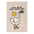 Back On My Silly Goose Shit Garden Flag