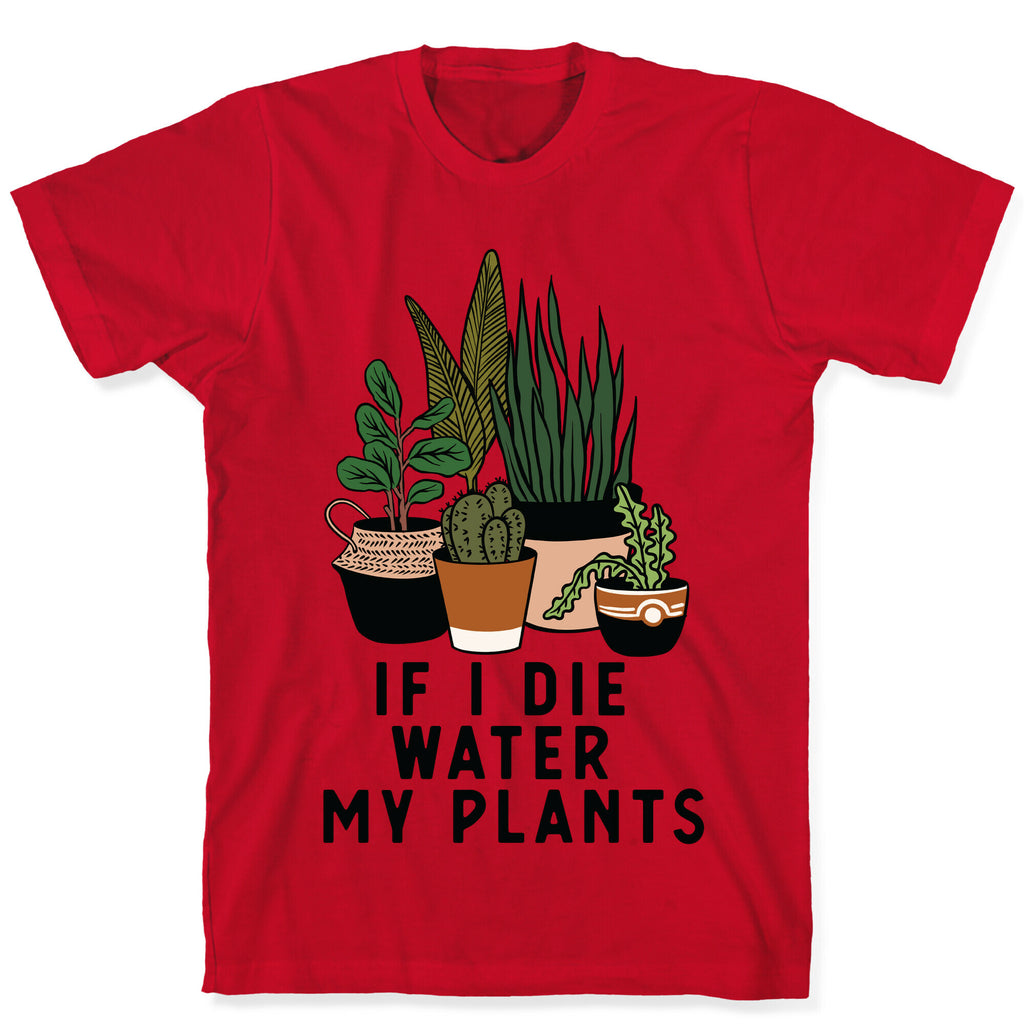 If I Die Water My Plants T-Shirt