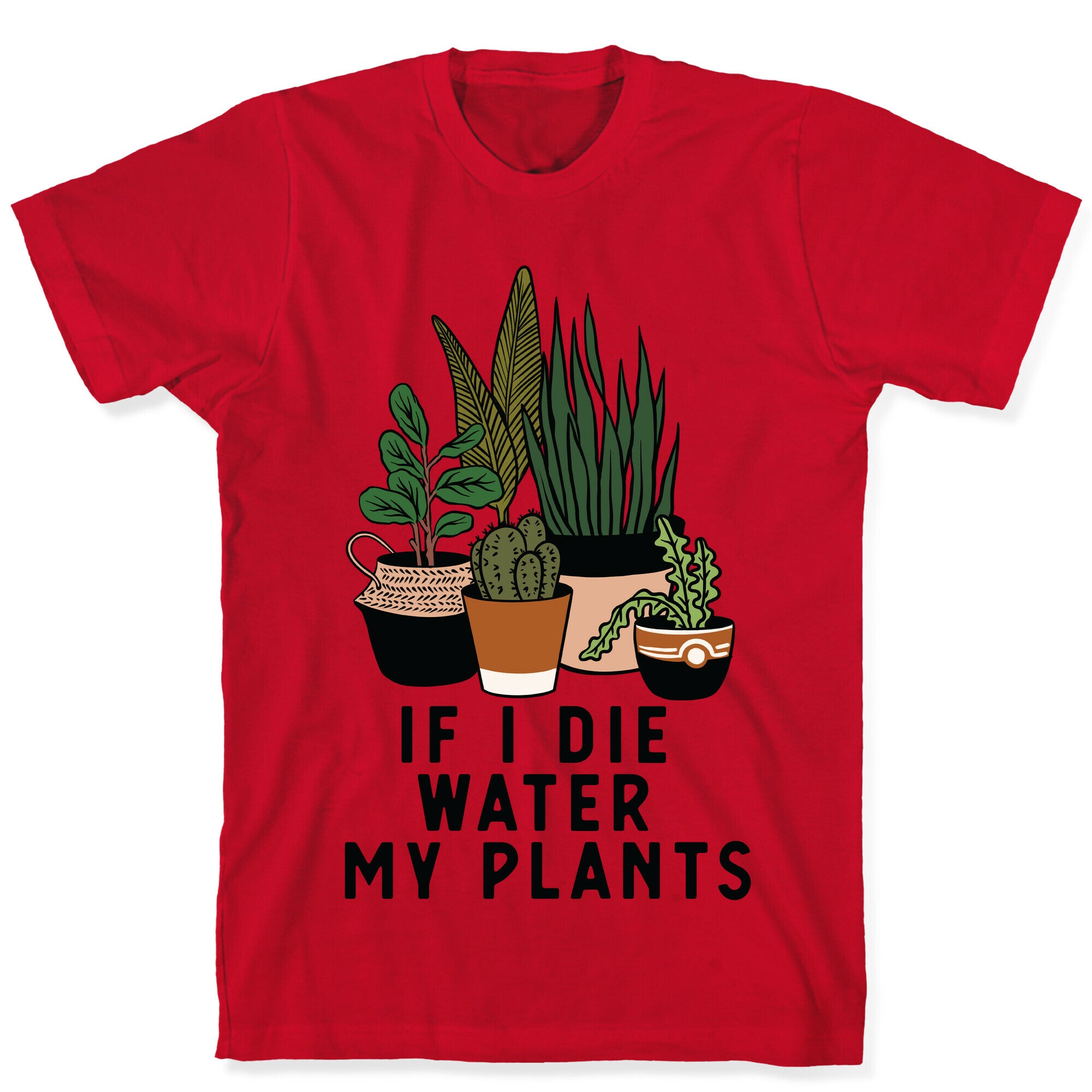 If I Die Water My Plants T-Shirt
