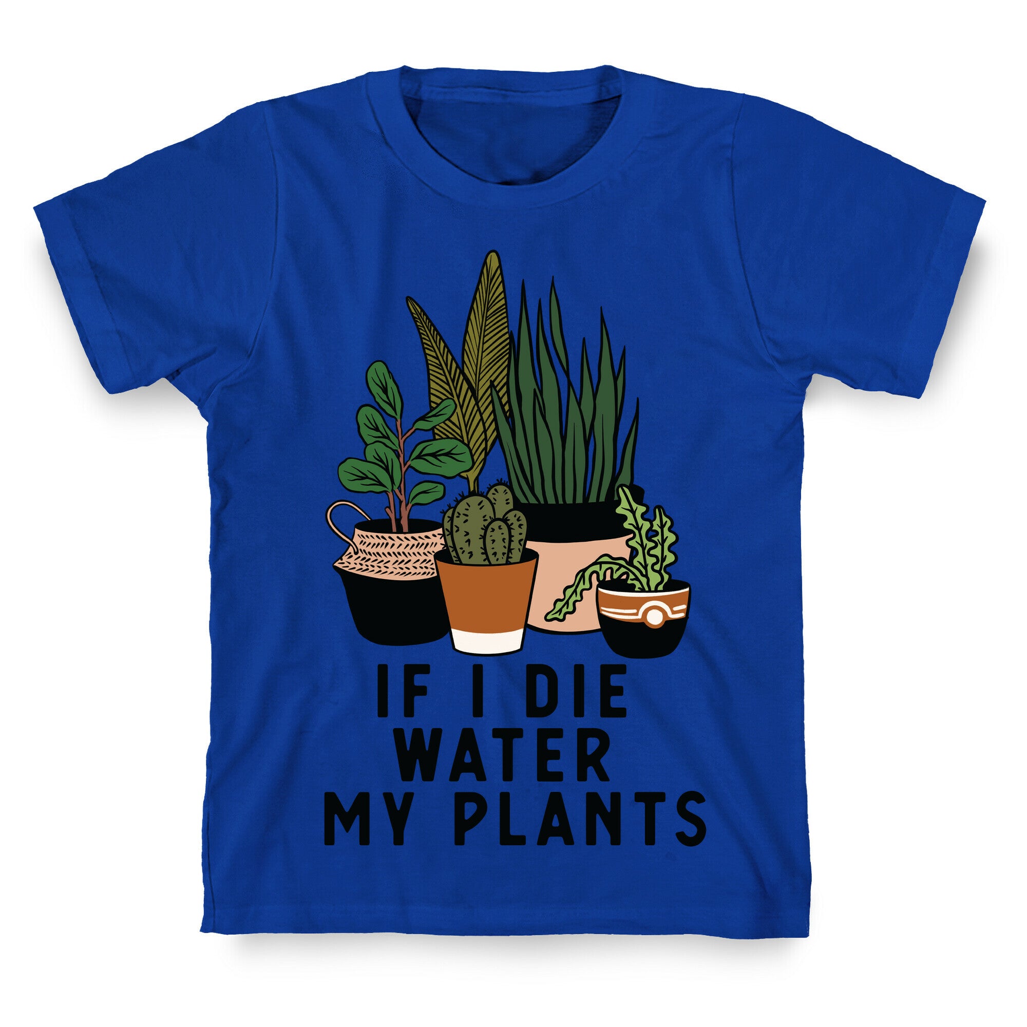 If I Die Water My Plants T-Shirt
