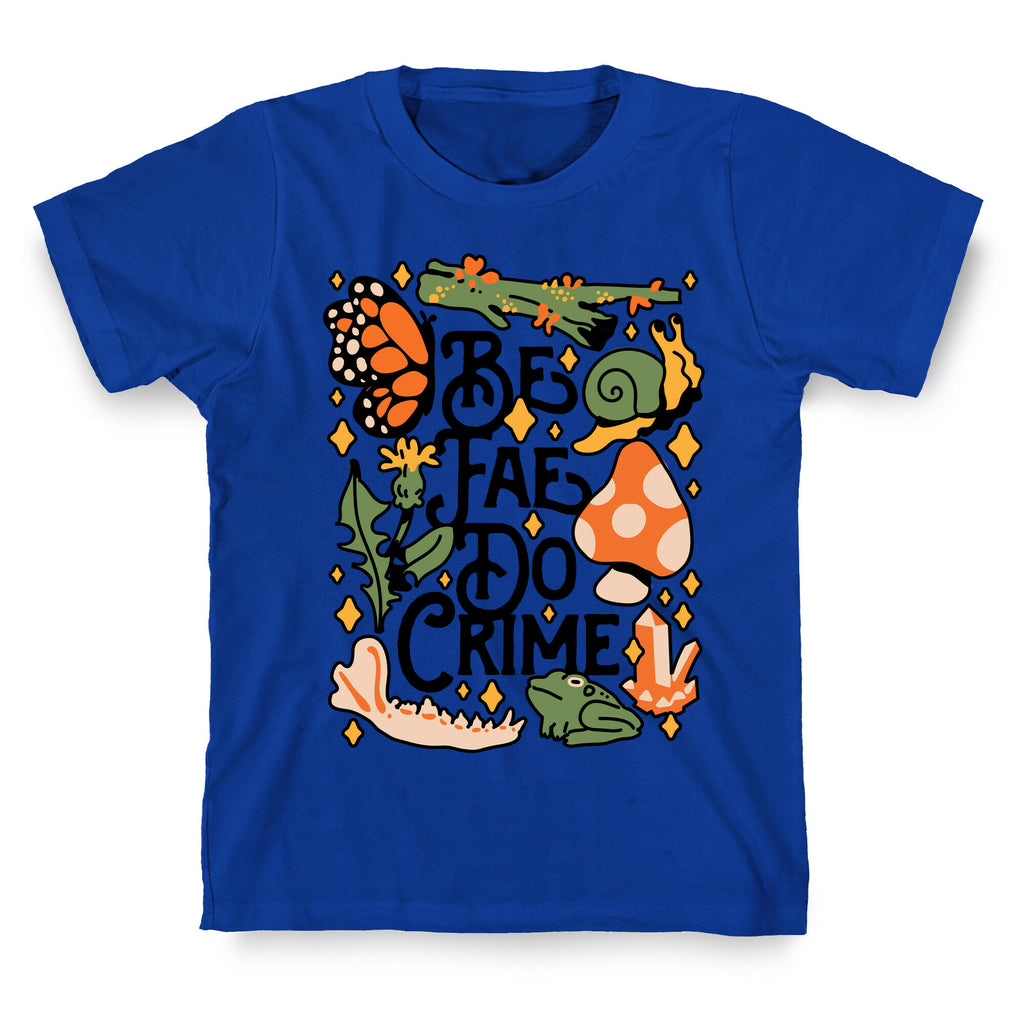 Be Fae Do Crime  T-Shirt