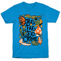 Be Fae Do Crime  T-Shirt