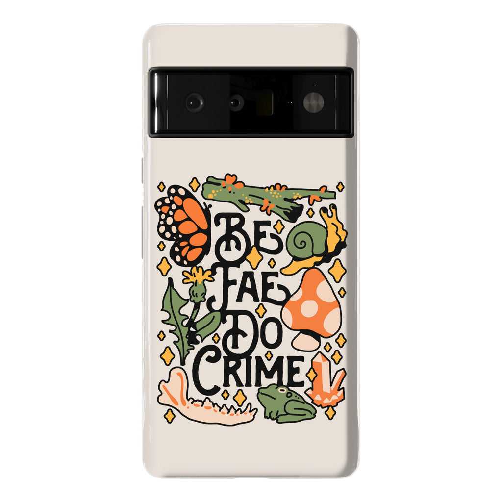 Be Fae Do Crime  Phone Case
