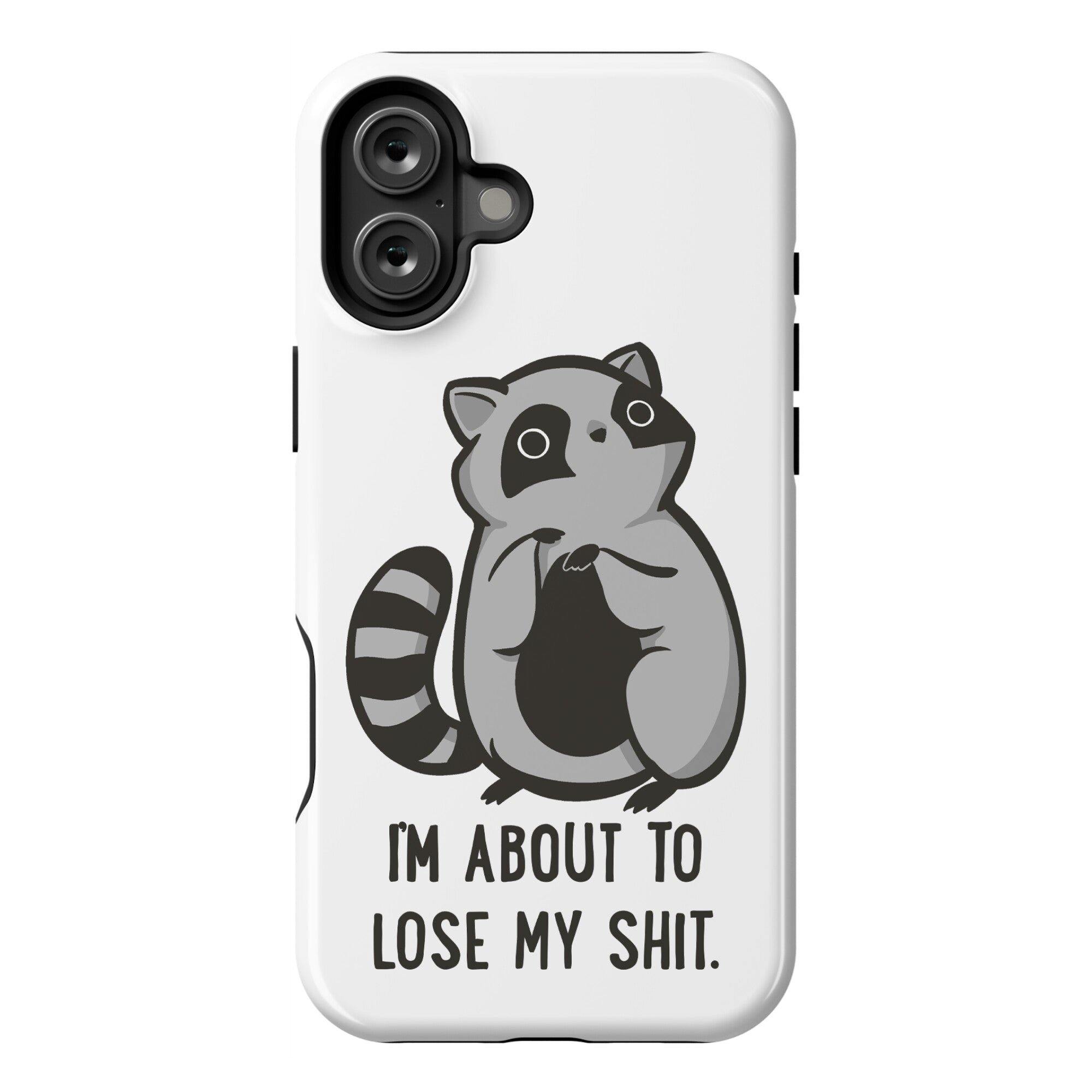 I'm About To Lose My Shit Raccoon Phone Case