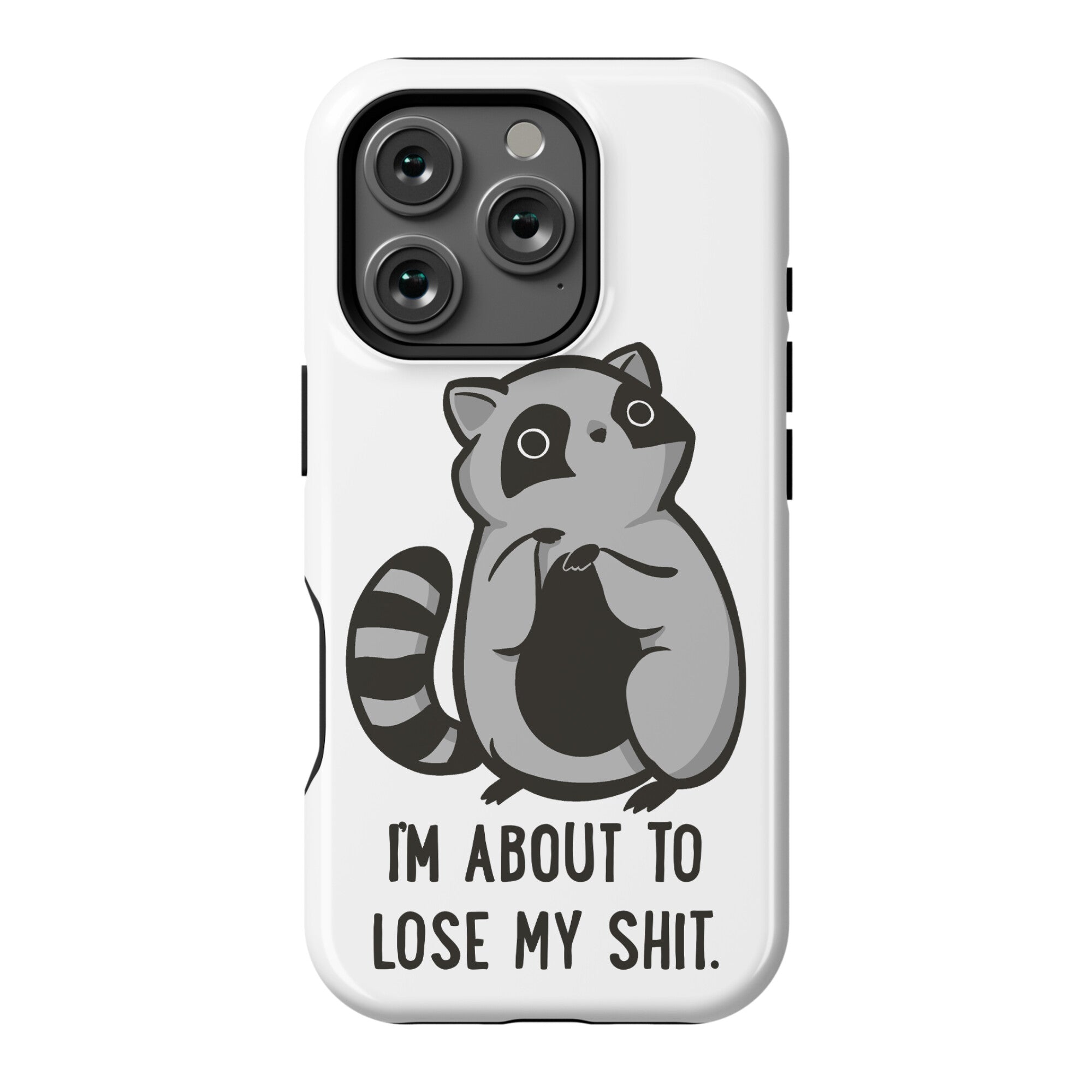 I'm About To Lose My Shit Raccoon Phone Case
