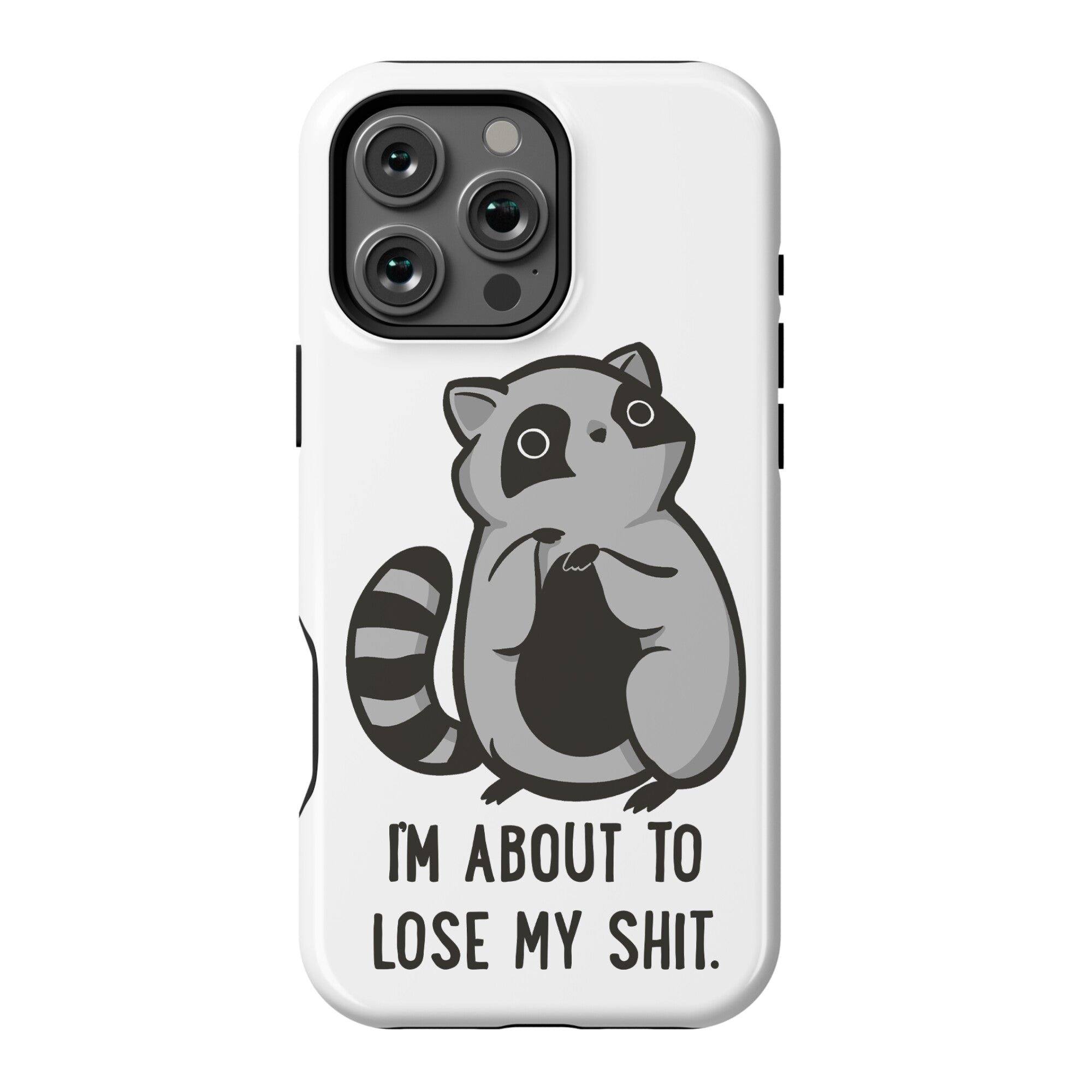 I'm About To Lose My Shit Raccoon Phone Case