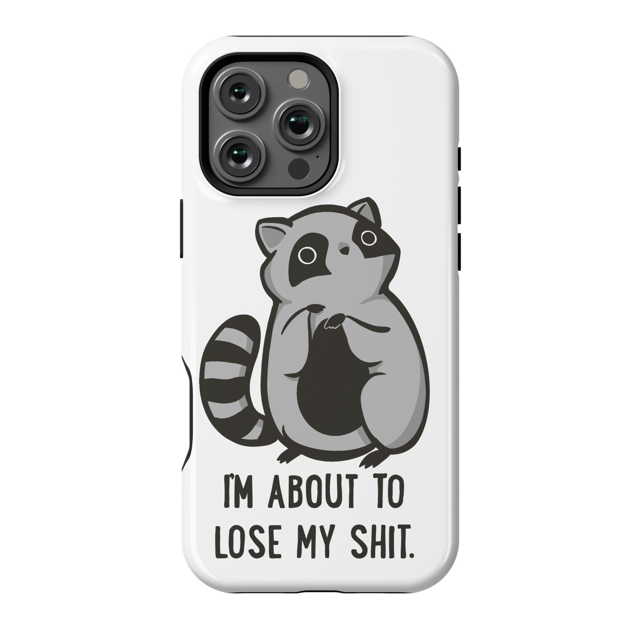 I'm About To Lose My Shit Raccoon Phone Case