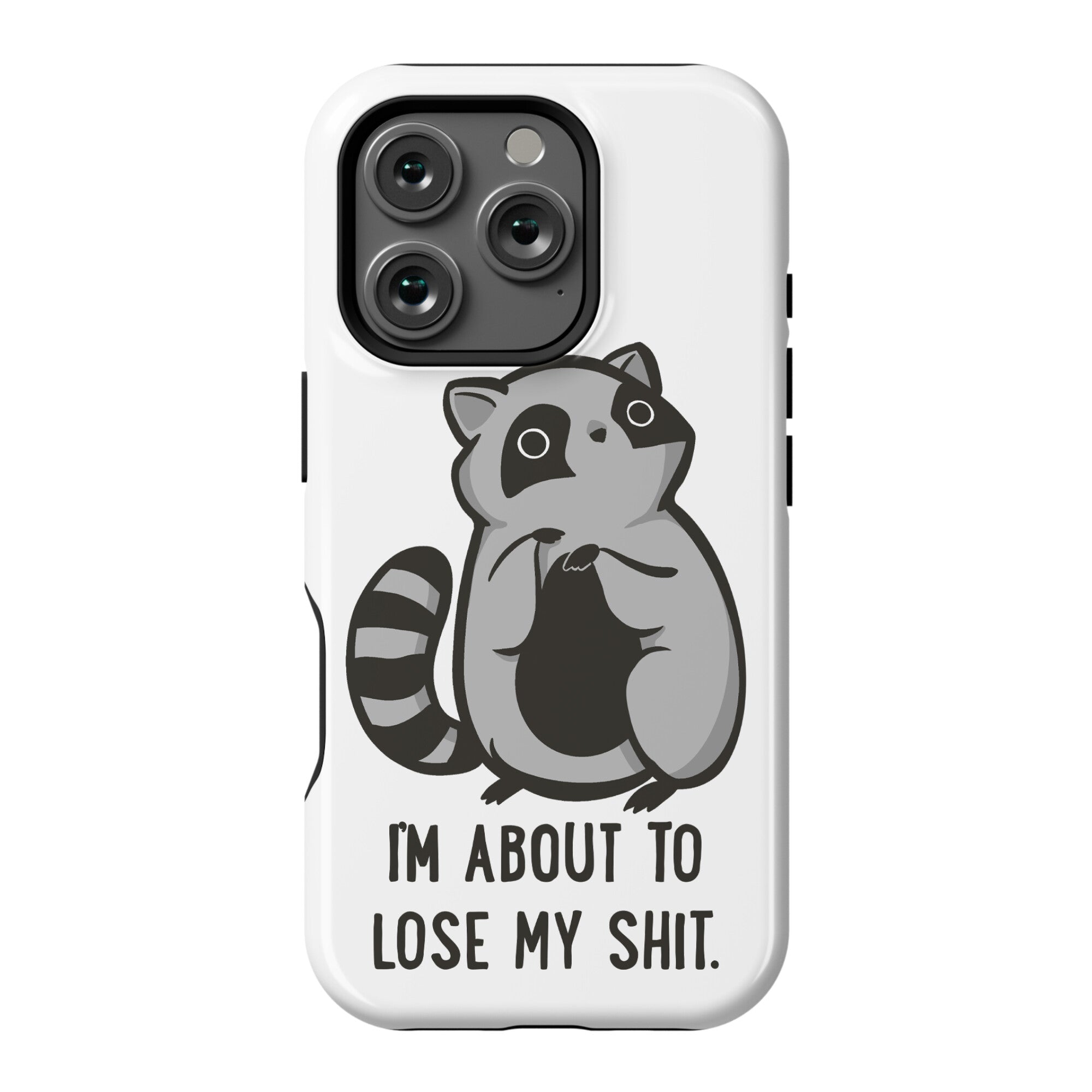 I'm About To Lose My Shit Raccoon Phone Case