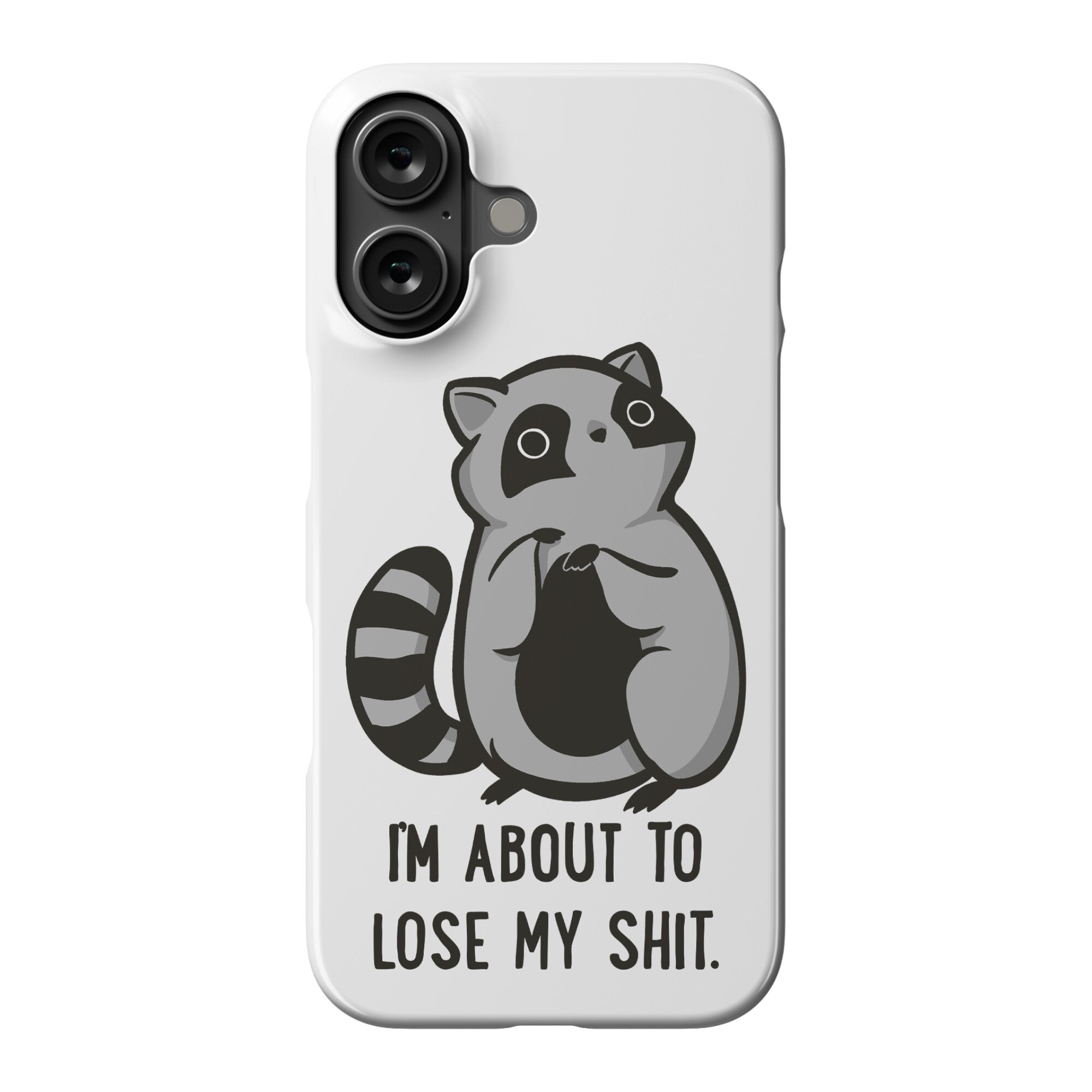 I'm About To Lose My Shit Raccoon Phone Case