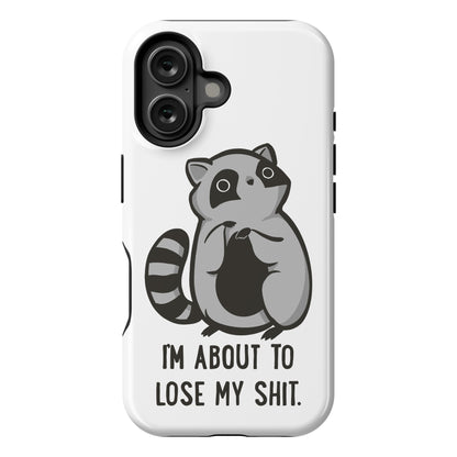 I'm About To Lose My Shit Raccoon Phone Case