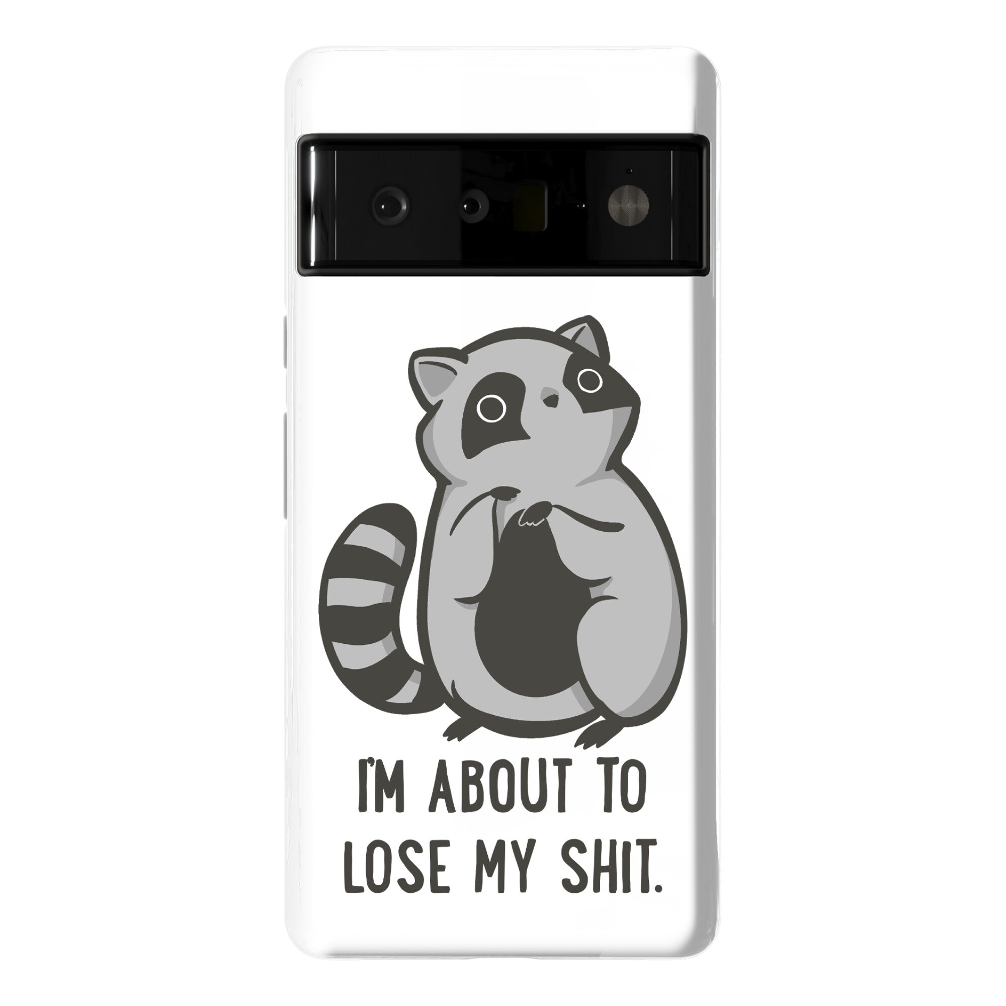 I'm About To Lose My Shit Raccoon Phone Case